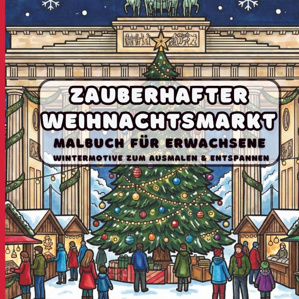 Zauberhafter Weihnachtsmarkt: Malbuch für Erwachsene: Wintermotive zum Ausmalen & Entspannen: 50 detaillierte Szenen mit Fachwerkhäusern, Weihnachtsmarktständen und winterlicher Gemütlichkeit