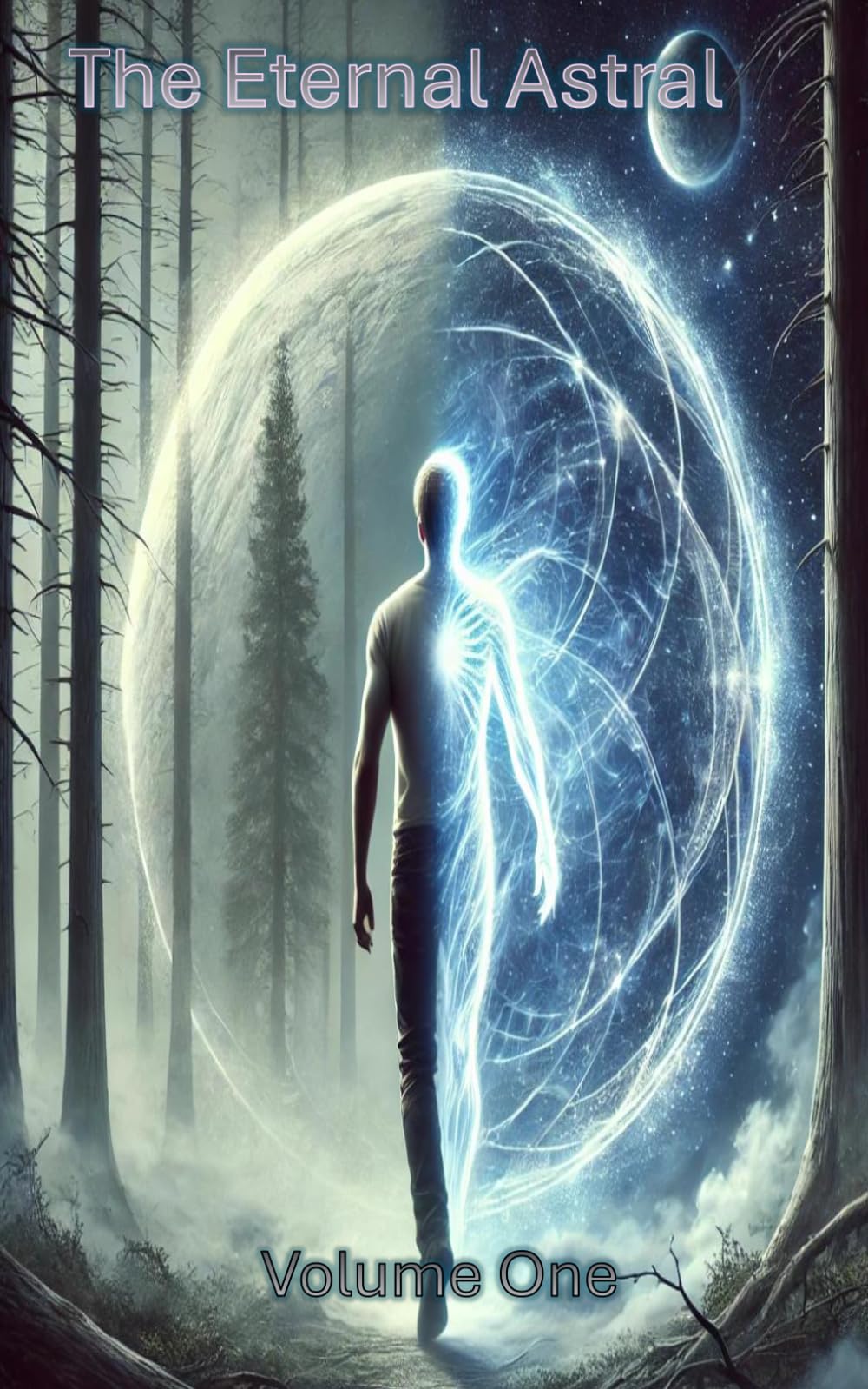 The Eternal Astral: volume one - Astral adventures - incarnation - Astral realms