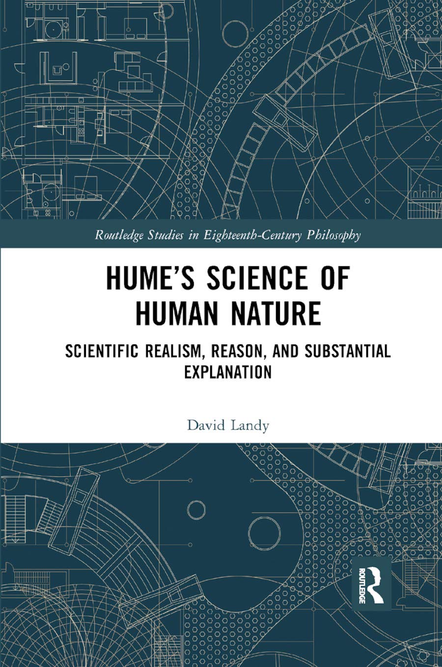 Hume’s Science of Human Nature: Scientific Realism, Reason, and Substantial Explanation (Routledge Studies in Eighteenth-Century Philosophy)      1st Edition