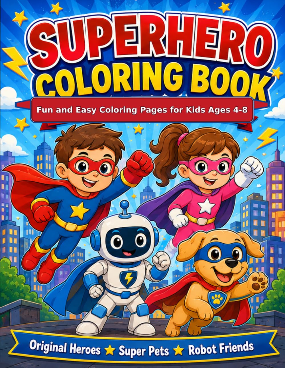 SuperHero Coloring Book: Fun and Easy Coloring Pages with Original Heroes, Robot Friends, Super Pets, and Brave Adventures for Kids Ages 4–8