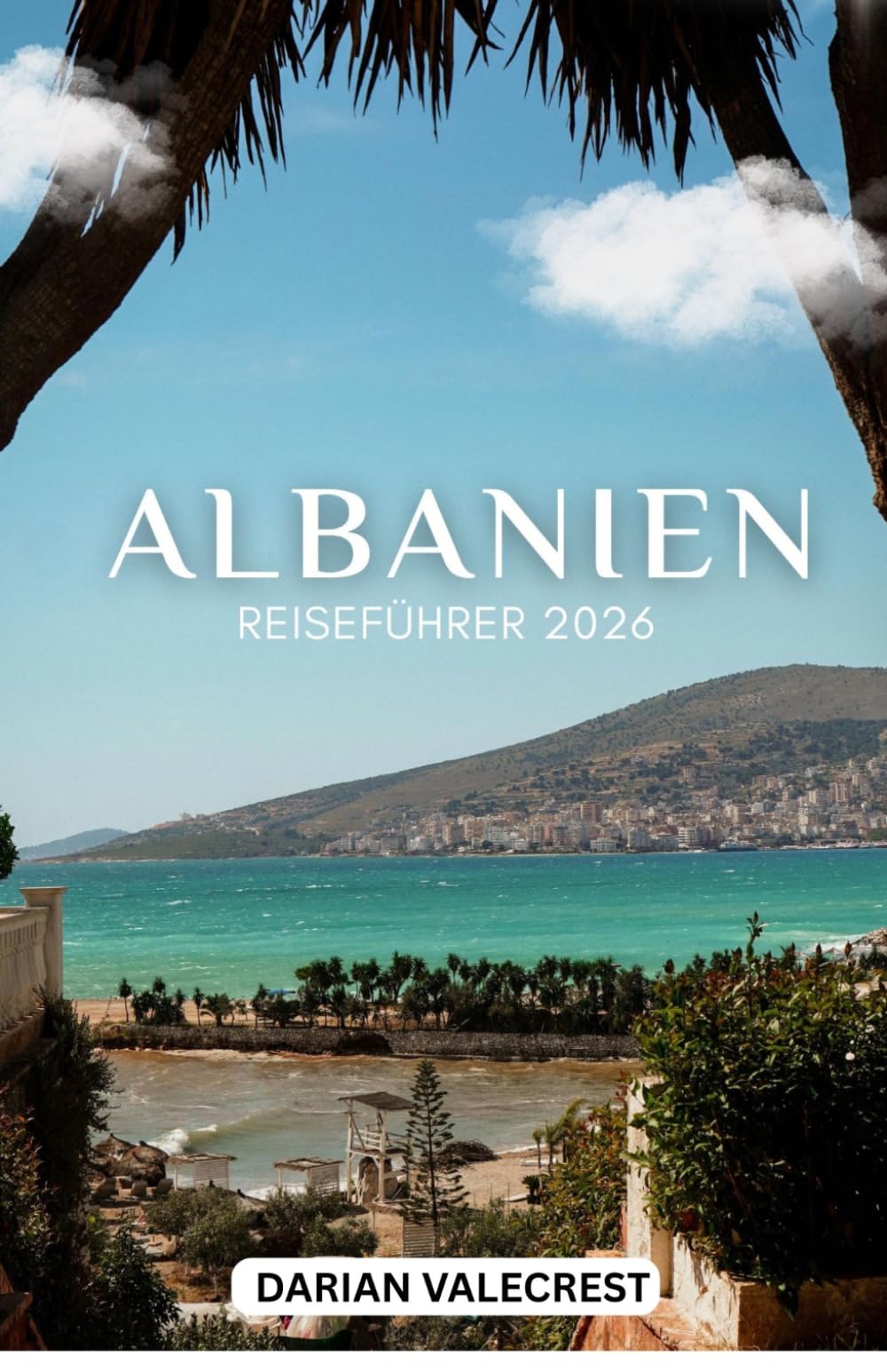 ALBANIA REISEFÜHRER 2026 FÜR GÜNSTIGE REISENDE: Versteckte Juwelen, günstige Strände, lokale Restaurants, Transporttipps und eine perfekte 7-Tage-Reiseroute für Erstbesucher