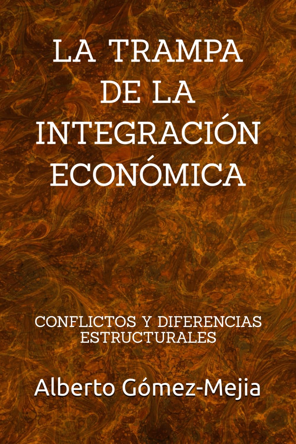 LA TRAMPA DE LA INTEGRACIÓN ECONÓMICA: CONFLICTOS Y DIFERENCIAS ESTRUCTURALES