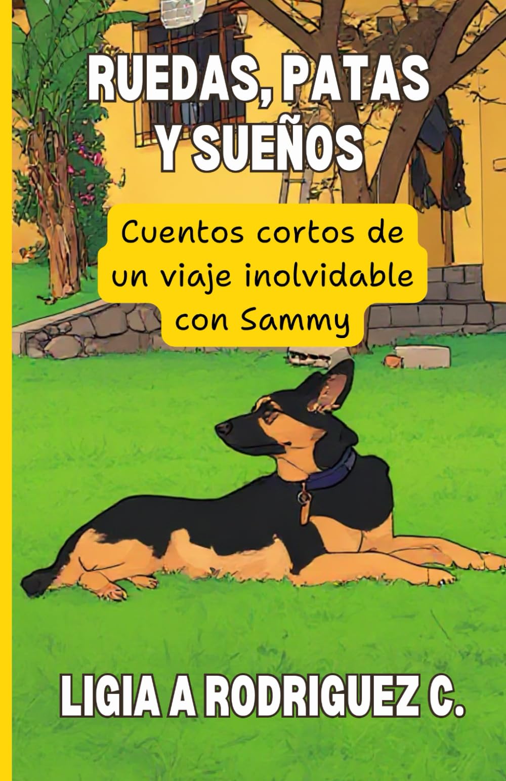 Ruedas, Patas y Sueños: Cuentos cortos de un viaje inolvidable con Sammy