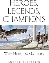 Heroes, Legends, Champions: Why Heroism Matters