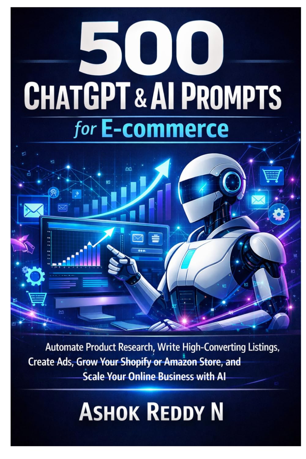 500 ChatGPT & AI Prompts for E-commerce: Automate Product Research, Write High-Converting Listings, Create Ads, Grow Your Shopify or Amazon Store, and Scale Your Online Business with AI