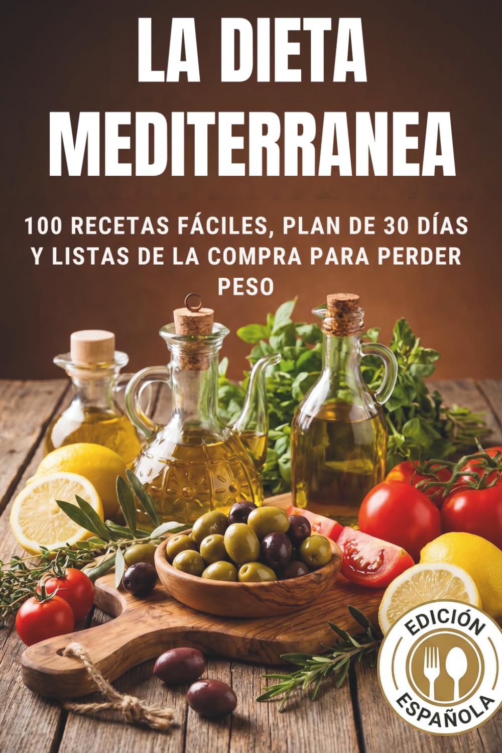 La Dieta Mediterránea para Principiantes: 100 Recetas Fáciles, Plan de 30 Días y Listas de Compras para Perder Peso y Mejorar la Salud del Corazón