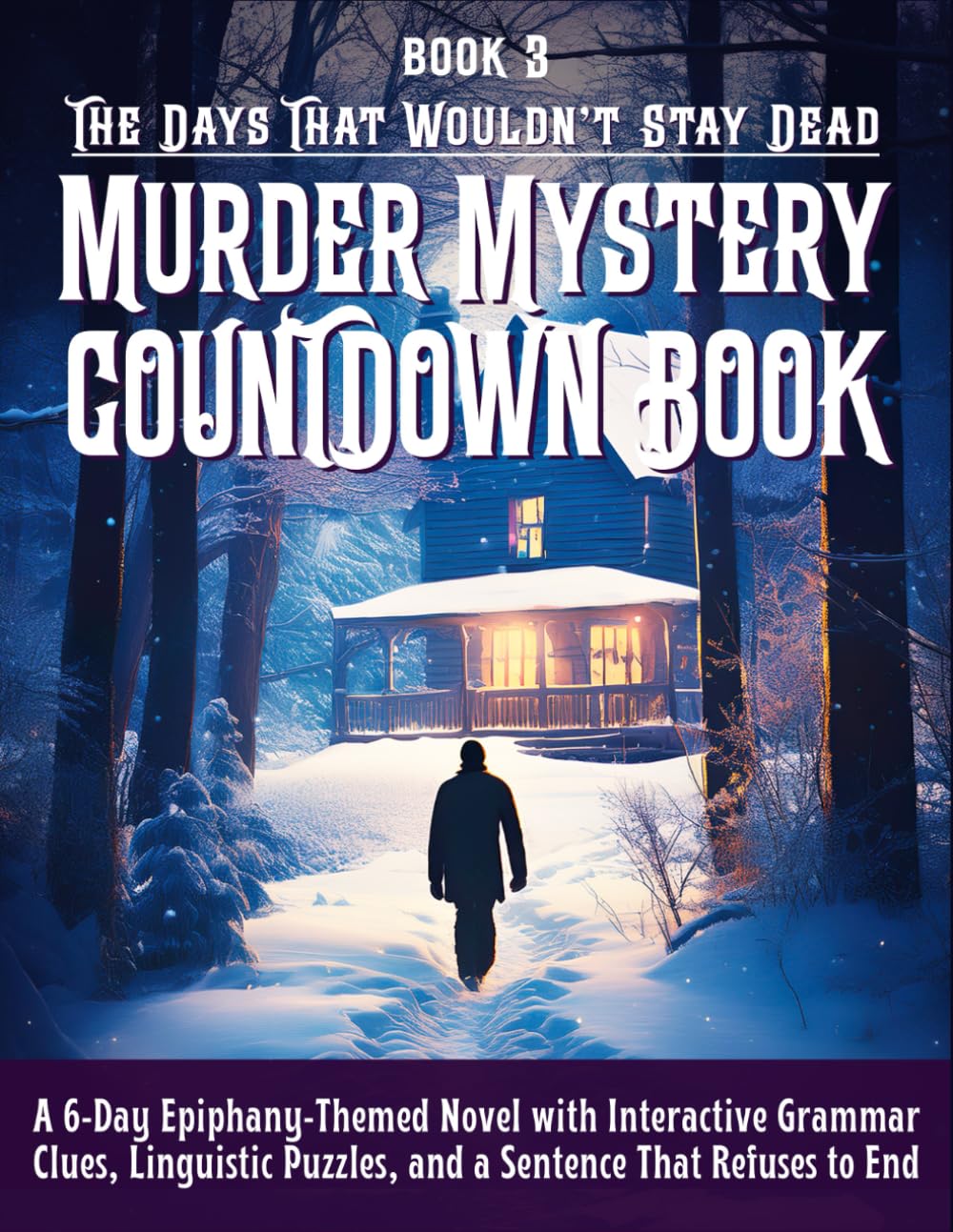 The Days That Wouldn’t Stay Dead a Murder Mystery Countdown Book: A 6-Day Epiphany-Themed Novel with Interactive Grammar Clues, Linguistic Puzzles, and a Sentence That Refuses to End