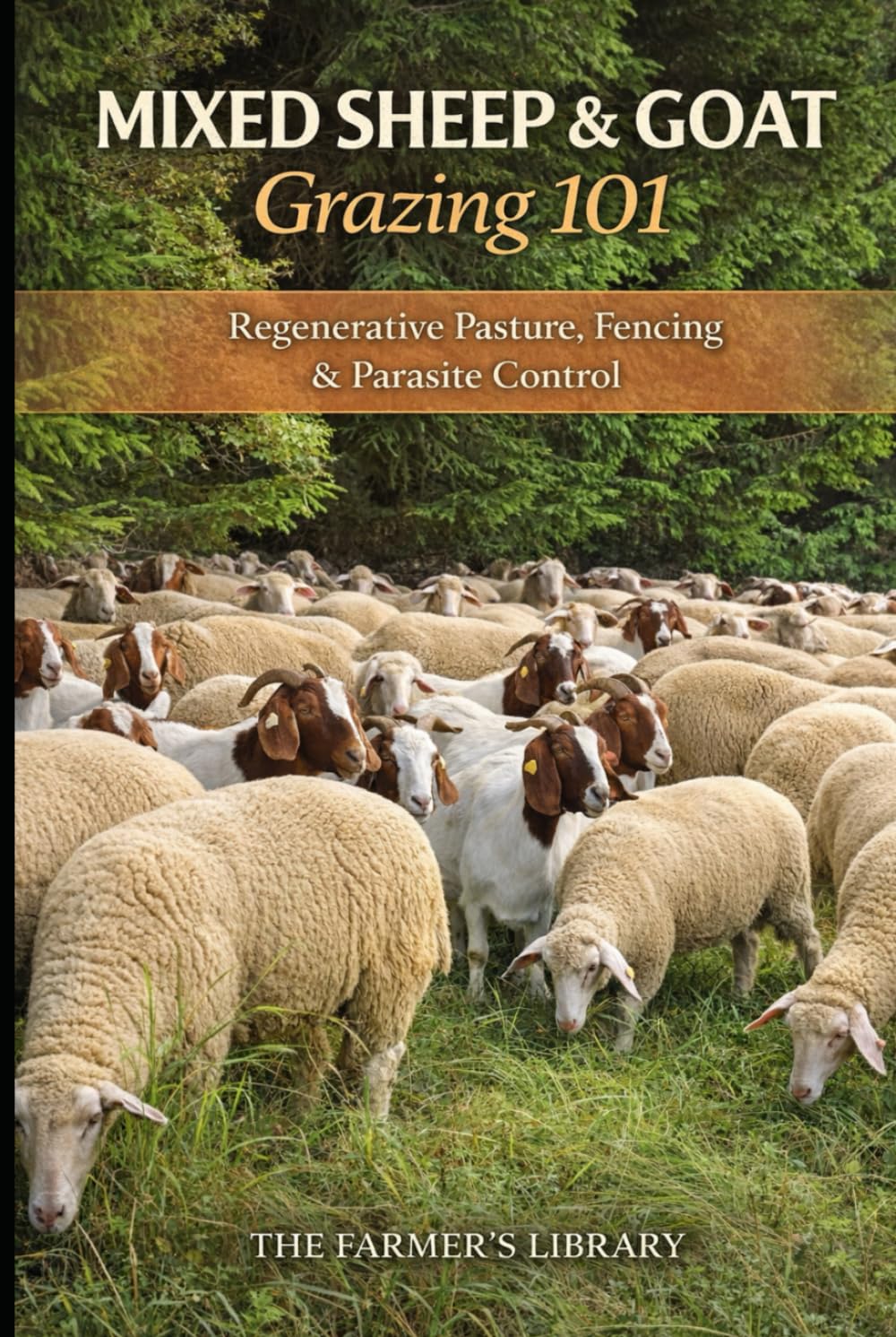 Mixed Sheep and Goat Grazing 101: Regenerative Pasture Systems, Fencing and Parasite Control for Profitable Small Farms