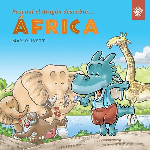 Pascual el Dragón descubre África (tapa blanda): Libro para conocer otras culturas y ayudar a los demás: primeras lecturas en letra de imprenta: ... descubre el mundo en letra de imprenta)