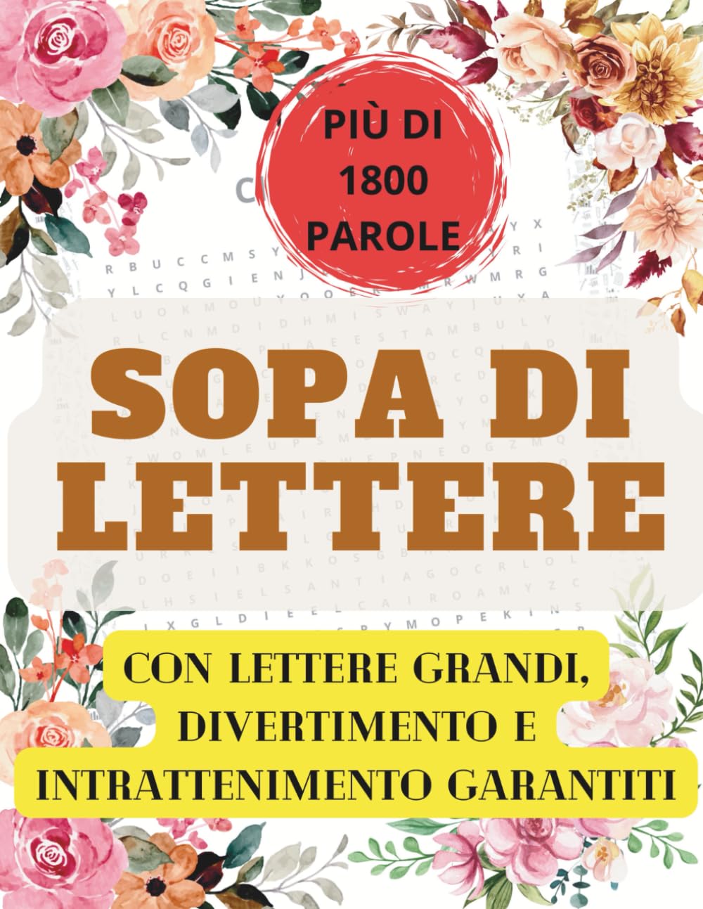ROMPICAPI A PAROLE PER ADULTI Oltre 1800 parole – Caratteri grandi – Divertimento, relax e intrattenimento: SOPA DE LE LETRAS EN ITALIANO