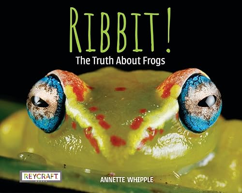 Ribbit! The Truth About Frogs
