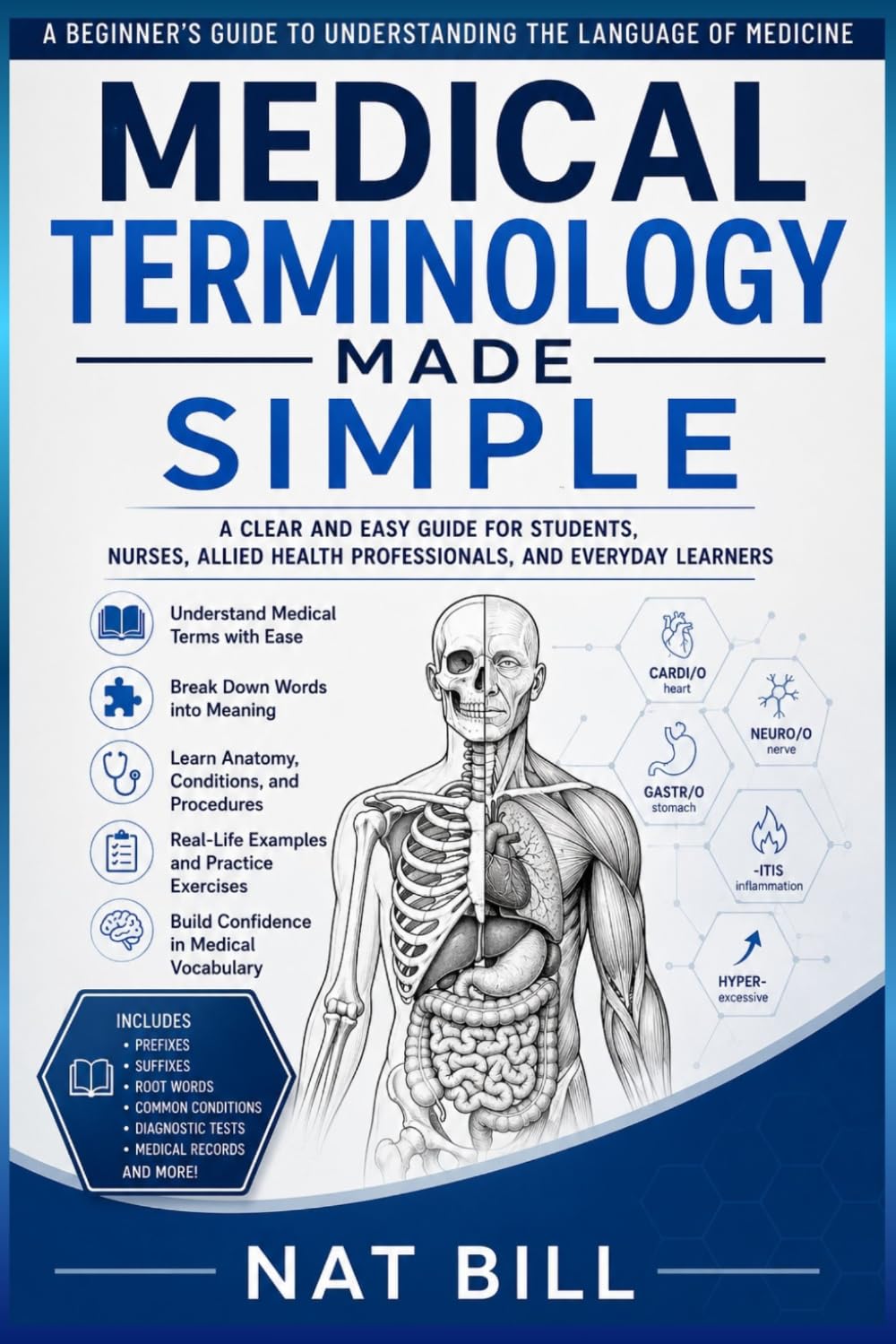 Medical Terminology Made Simple: The Complete Beginner’s Guide to Understanding Medical Terms, Anatomy, Abbreviations, Disease Names, Clinical Language, and Healthcare Communication with Confidence