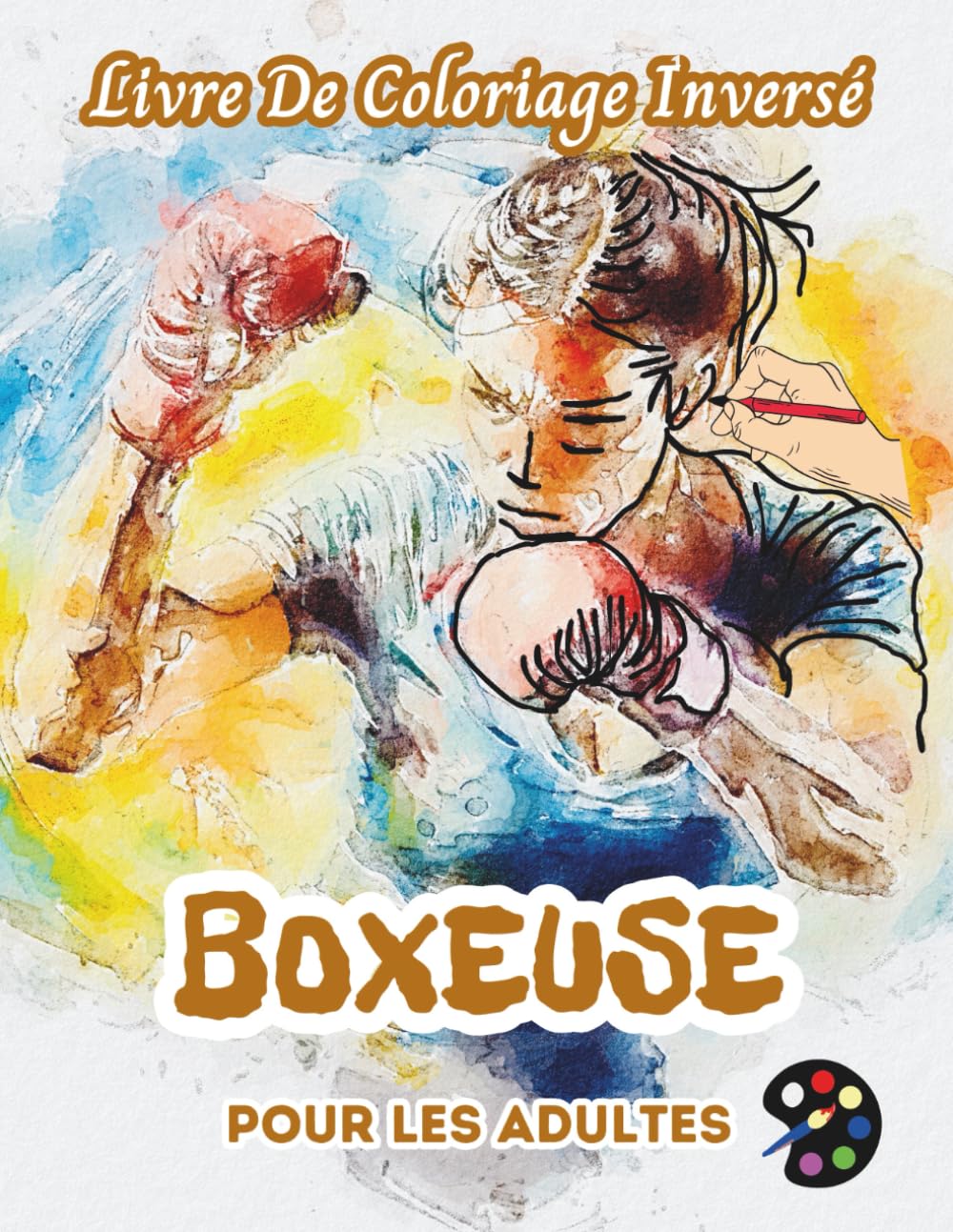 Boxeuse Livre De Coloriage Inversé Pour Les Adultes: 34 Magnifiques Motifs D'aquarelle | Créativité, Inspiration, Attention, Méditation, Relaxation, Coloriage Anti-stress