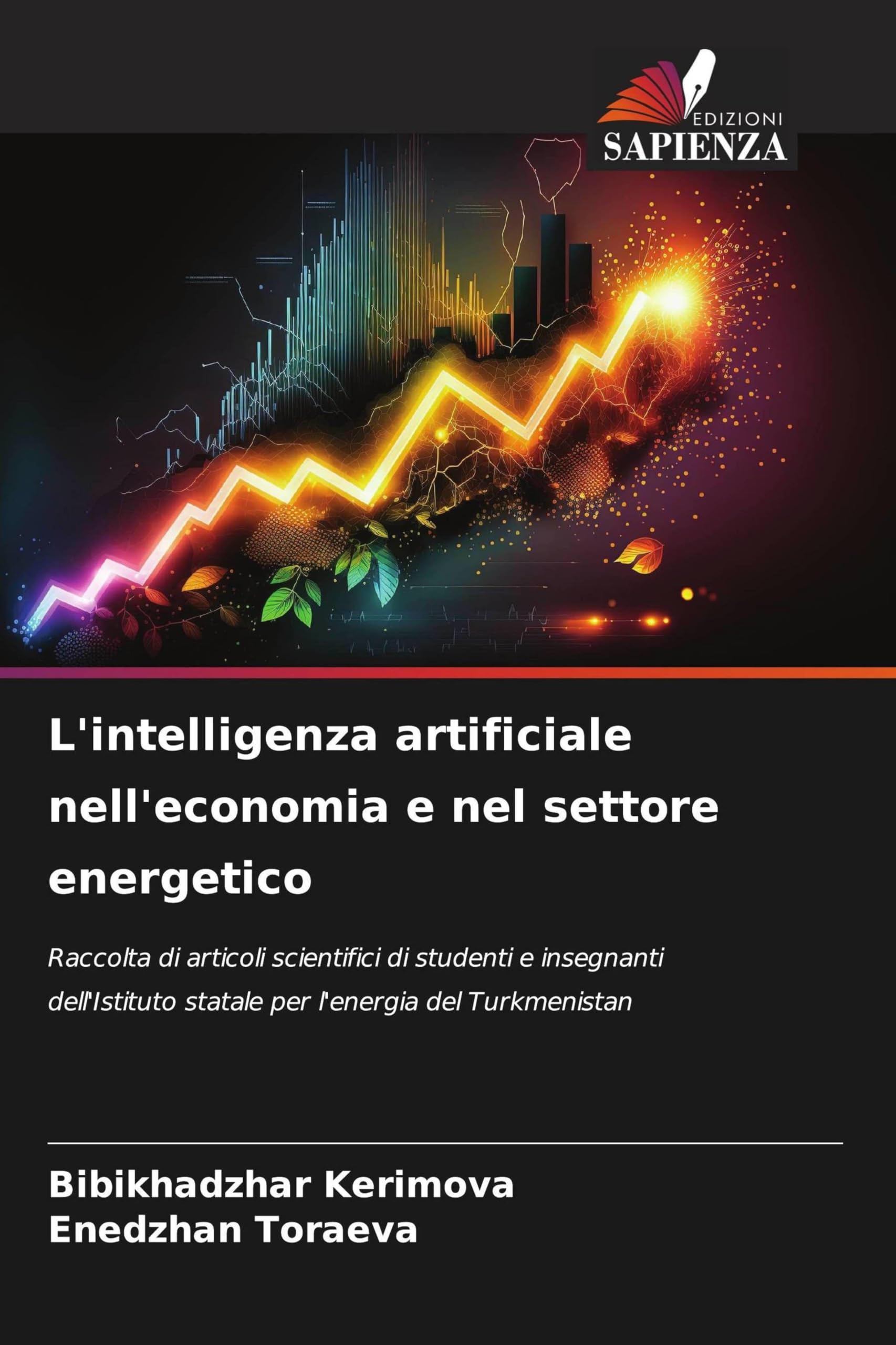 L'intelligenza artificiale nell'economia e nel settore energetico: Raccolta di articoli scientifici di studenti e insegnanti dell'Istituto statale per l'energia del Turkmenistan
