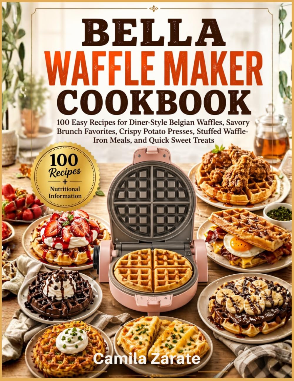 Bella Waffle Maker Cookbook: 100 Easy Recipes For Diner-Style Belgian Waffles, Savory Brunch Favorites, Crispy Potato Presses, Stuffed Waffle-Iron Meals, And Quick Sweet Treats