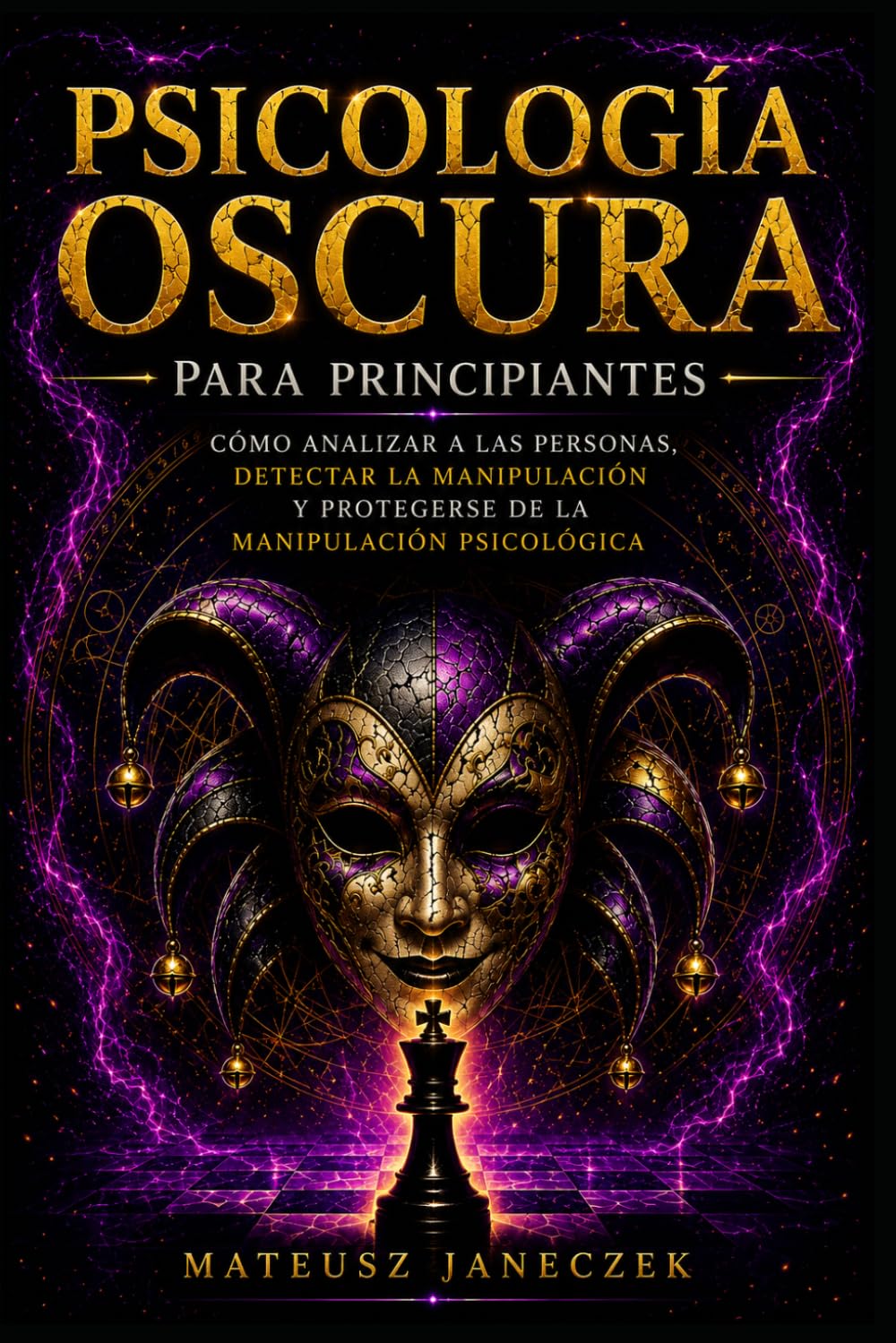 Psicología Oscura para Principiantes – Cómo Analizar a las Personas, Detectar la Manipulación y Protegerse de la Manipulación Psicológica