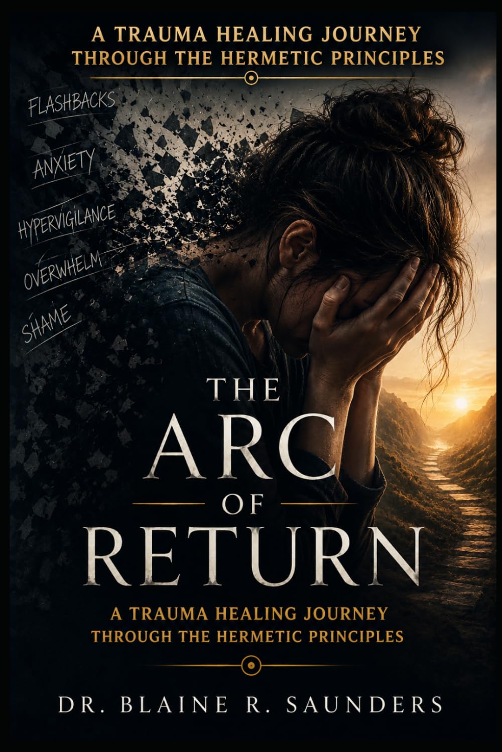 The Arc of Return: A Trauma Healing Journey Through the Hermetic Principles: 4 (The Celestial Path)