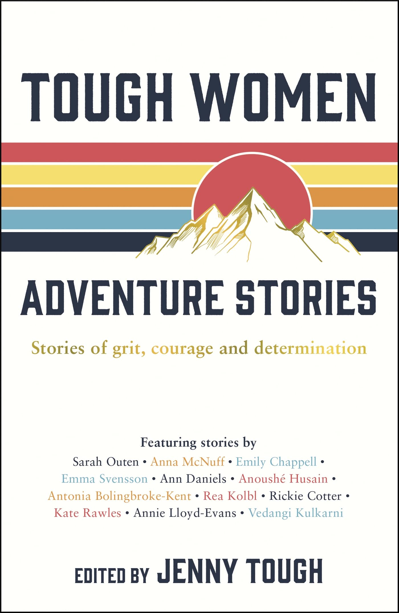 Tough Women Adventure Stories: Stories of Grit, Courage and Determination By Je
