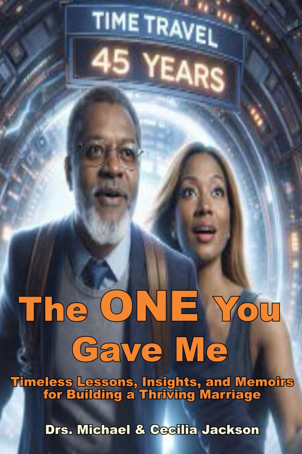The ONE You Gave Me: Timeless Lessons, Insights, and Memoirs for Building a Thriving Marriage - 45 Years