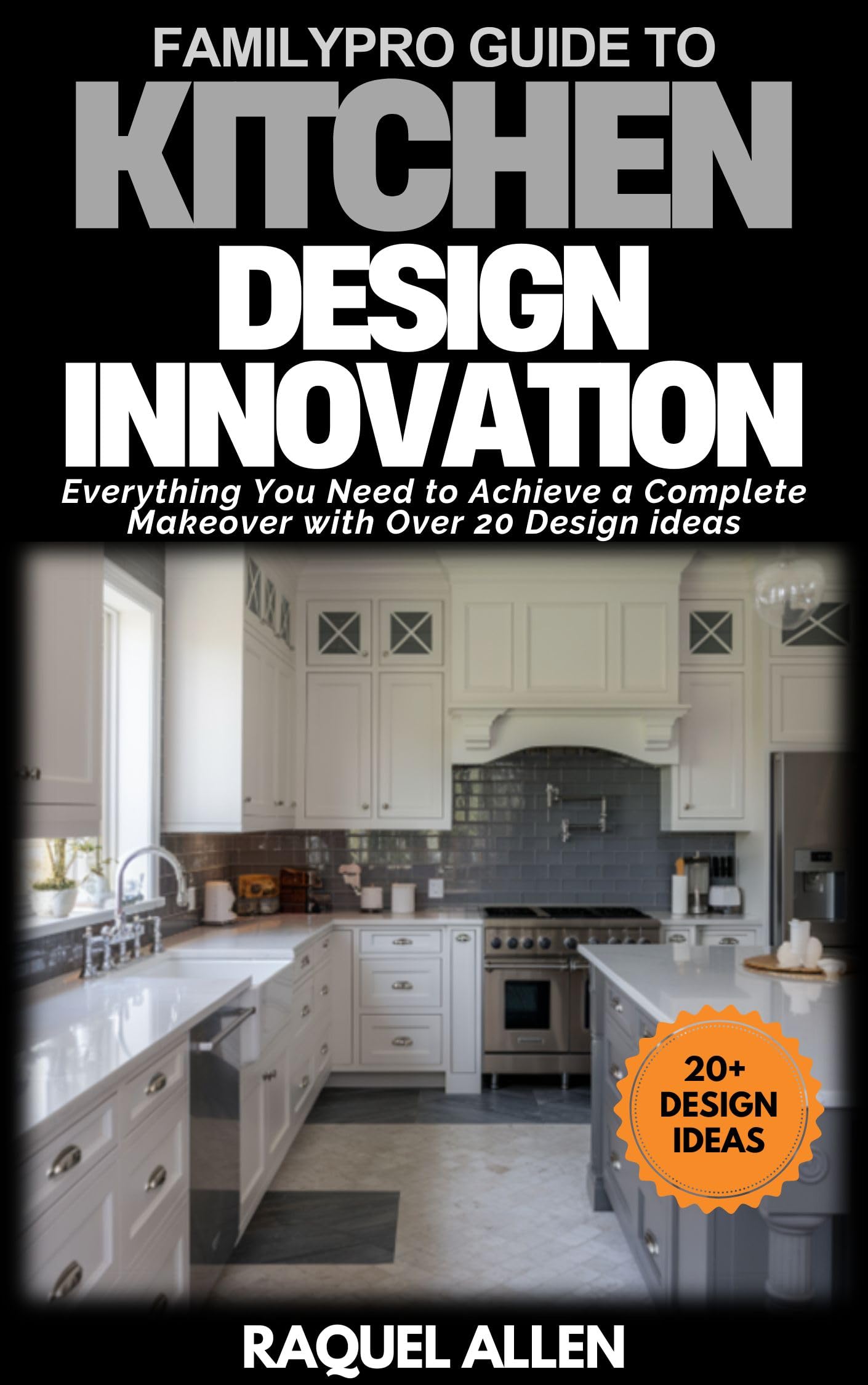 Kitchen design innovation guide FamilyPro pour moderniser une cuisine ancienne sans commettre d'erreur