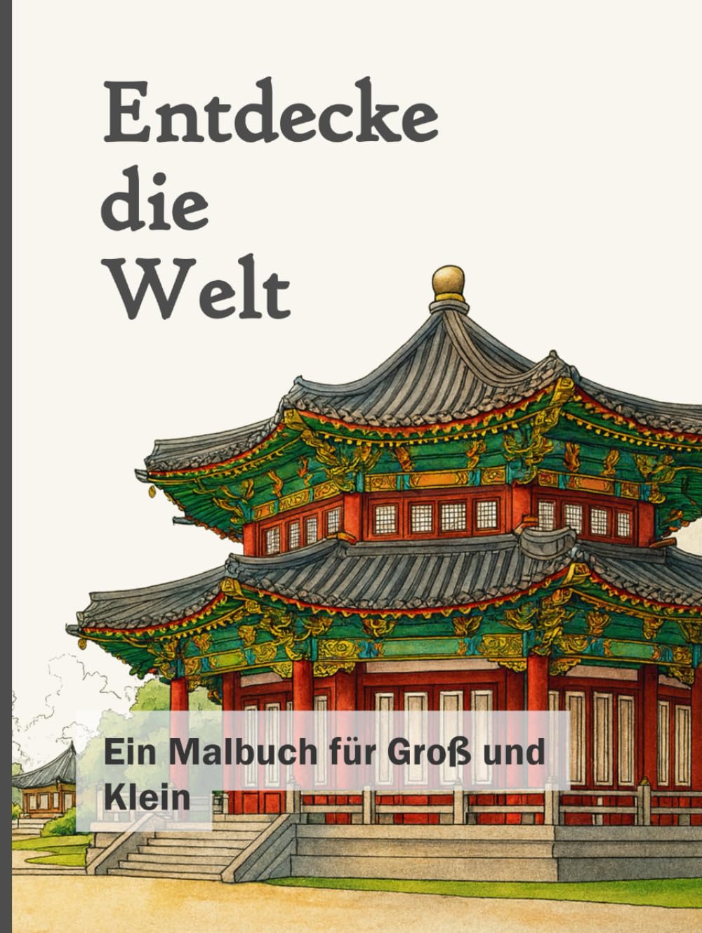 Entdecke die Welt: Ein Malbuch für Groß und Klein