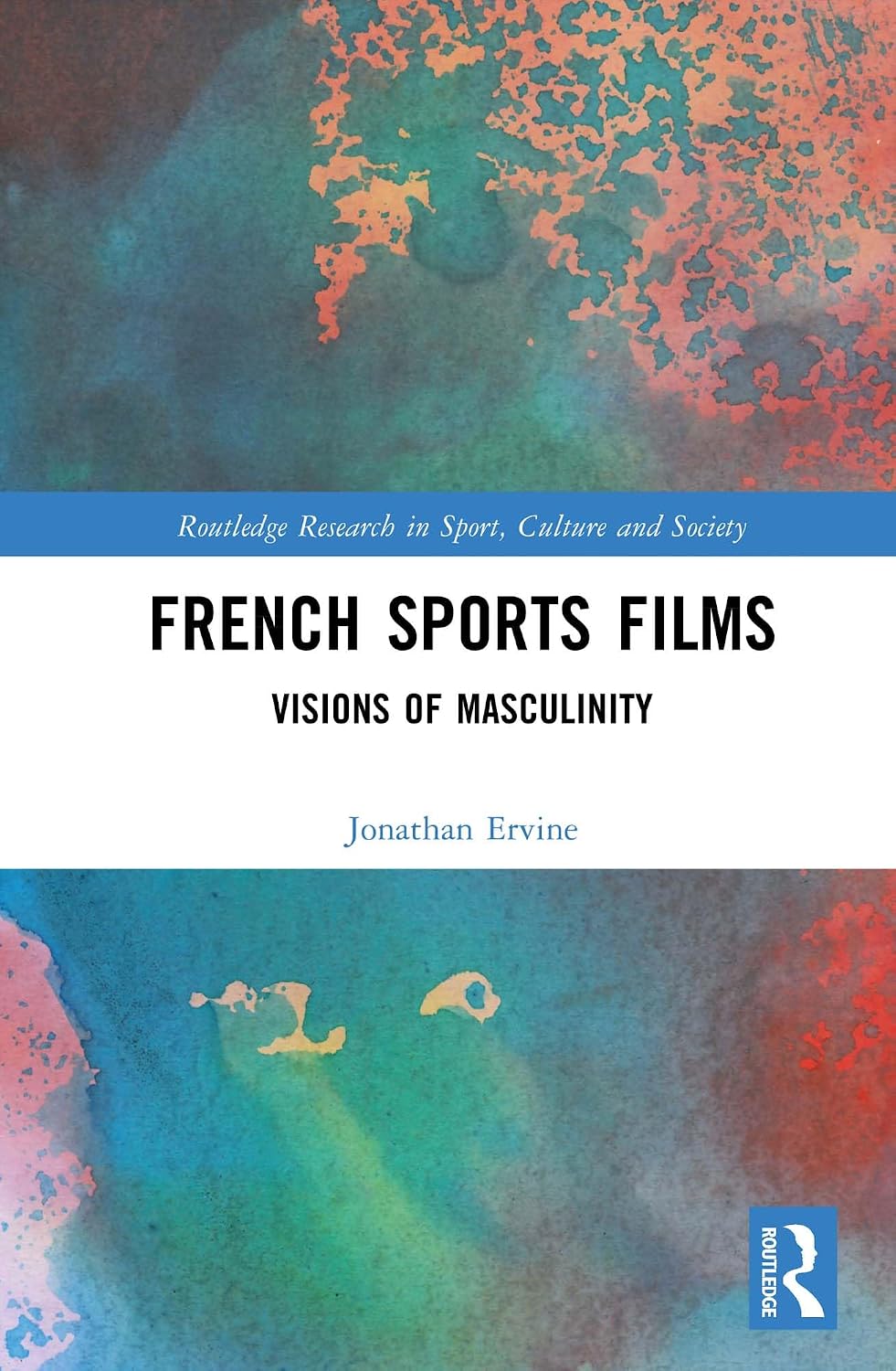 French Sports Films: Visions of Masculinity (Routledge Research in Sport, Culture and Society)