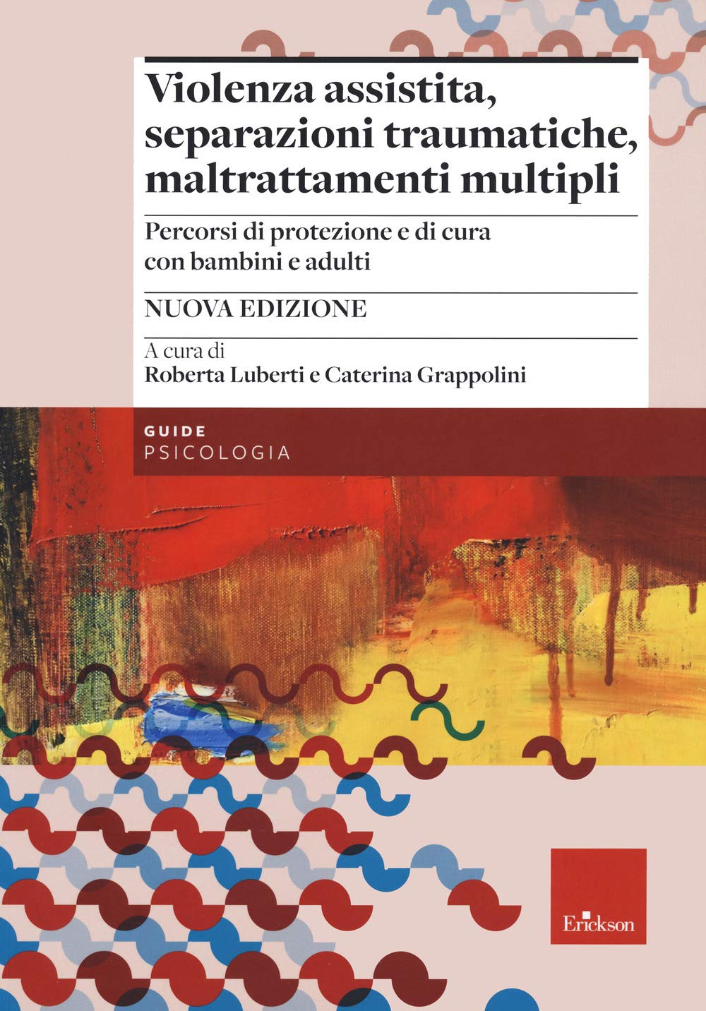 Violenza assistita, separazioni traumatiche, maltrattamenti multipli. Percorsi di protezione e di cura con bambini e adulti. Nuova ediz.