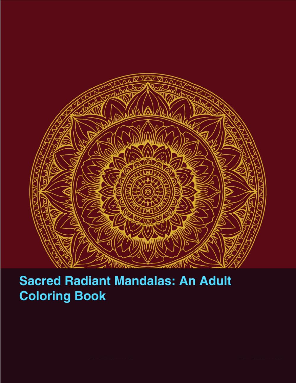 Sacred Radiant Mandalas: An Adult Coloring Book: 40 Intricate Designs for Stress Relief, Relaxation, and Mindfulness