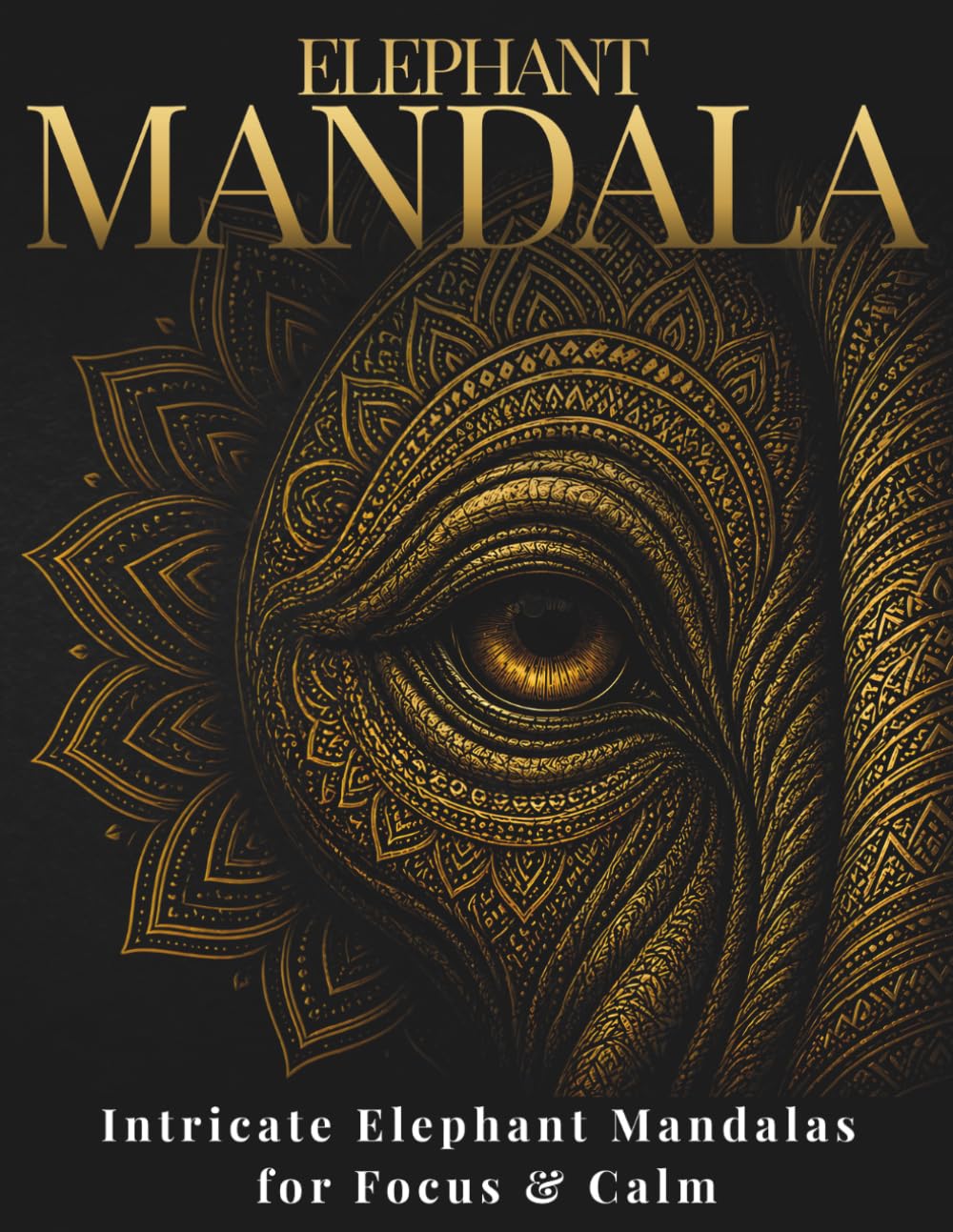 Elephant Mandala Coloring Book for Adults: Intricate Elephant Mandalas for Relaxation, Stress Relief & Focus (StillHaven Animal Mandalas Collection)