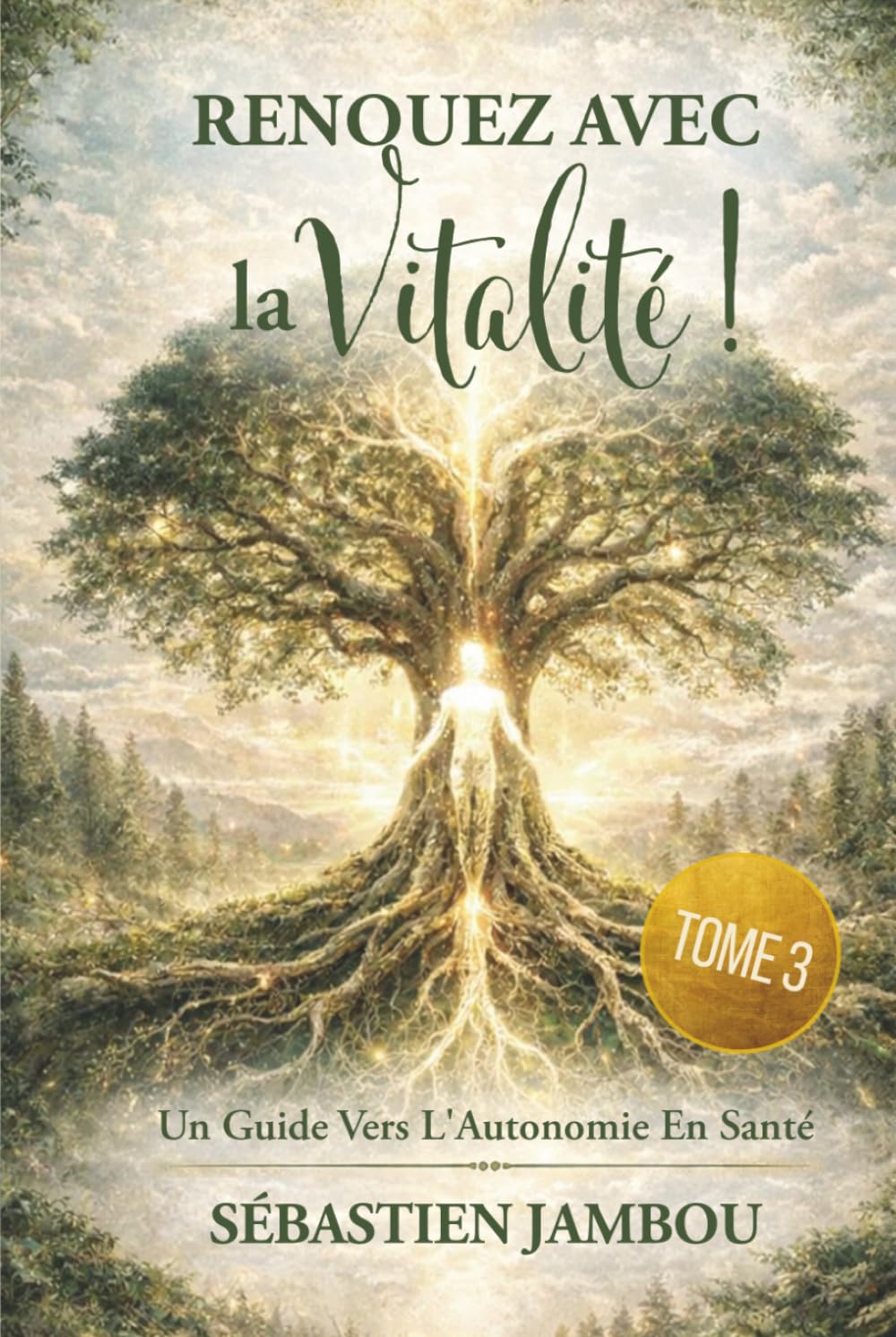 RENOUEZ AVEC LA VITALITÉ (TOME 3): UN GUIDE POUR L'AUTONOMIE EN SANTÉ