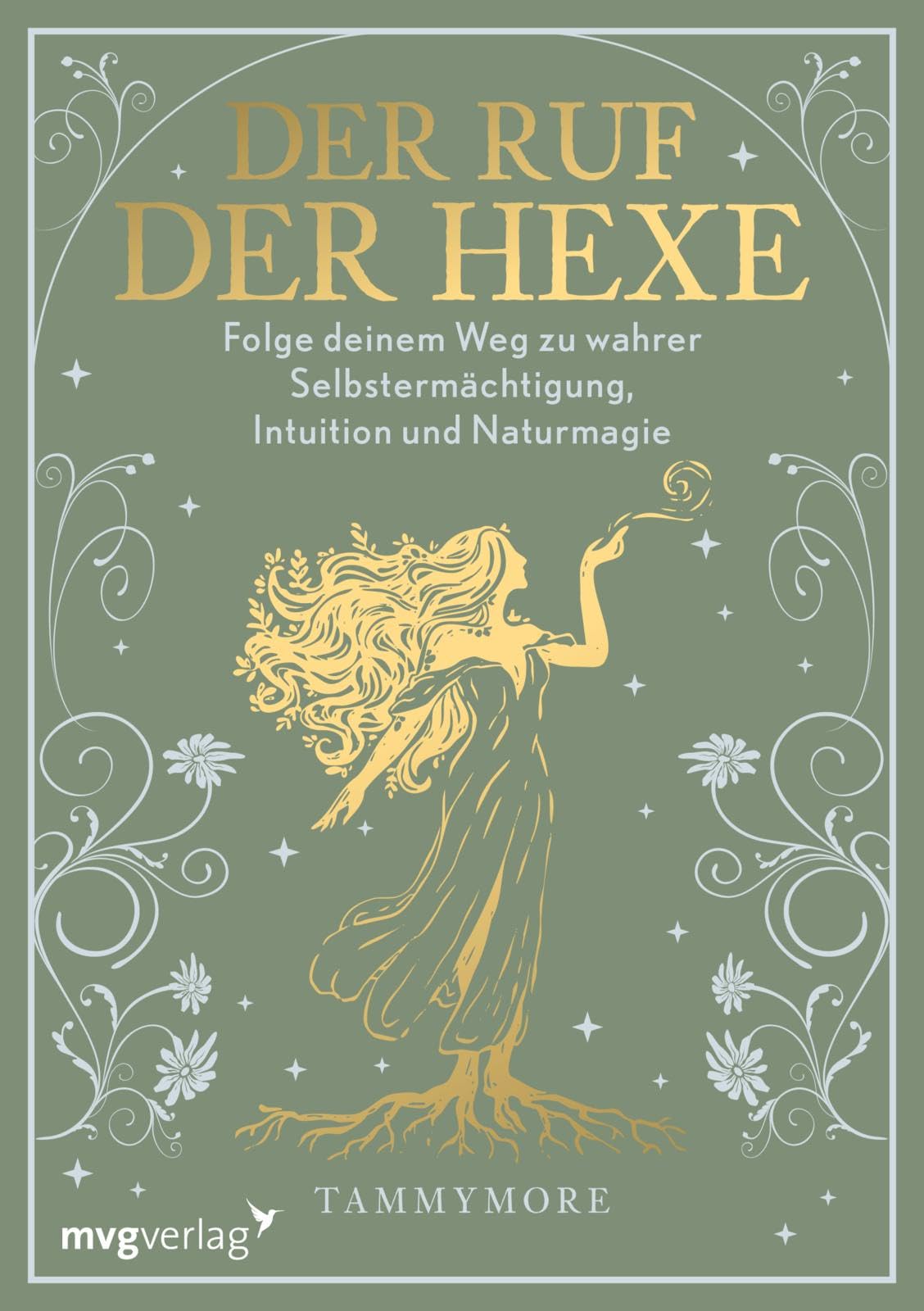 Der Ruf der Hexe: Folge deinem Weg zu wahrer Selbstermächtigung, Intuition und Naturmagie | Tammymor.e steht für Modern Witchcraft, Grüne Magie, weibliche Spiritualität und Feminismus