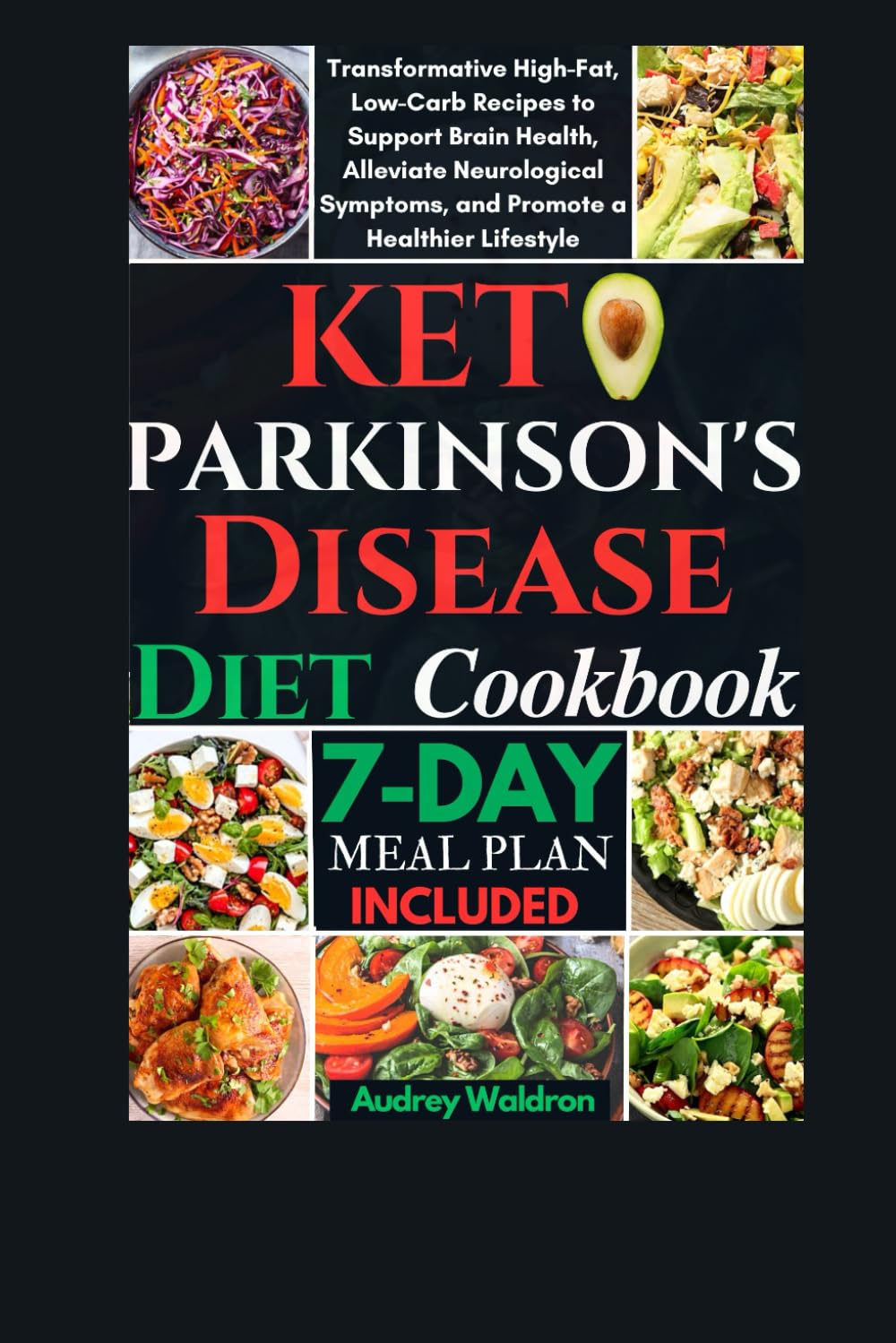 Keto Parkinson's Disease Diet Cookbook: Transformative High-Fat, Low-Carb and Moderate Protein Recipes to Support Brain Health, Alleviate Neurological Symptoms, and Promote a Healthier Lifestyle