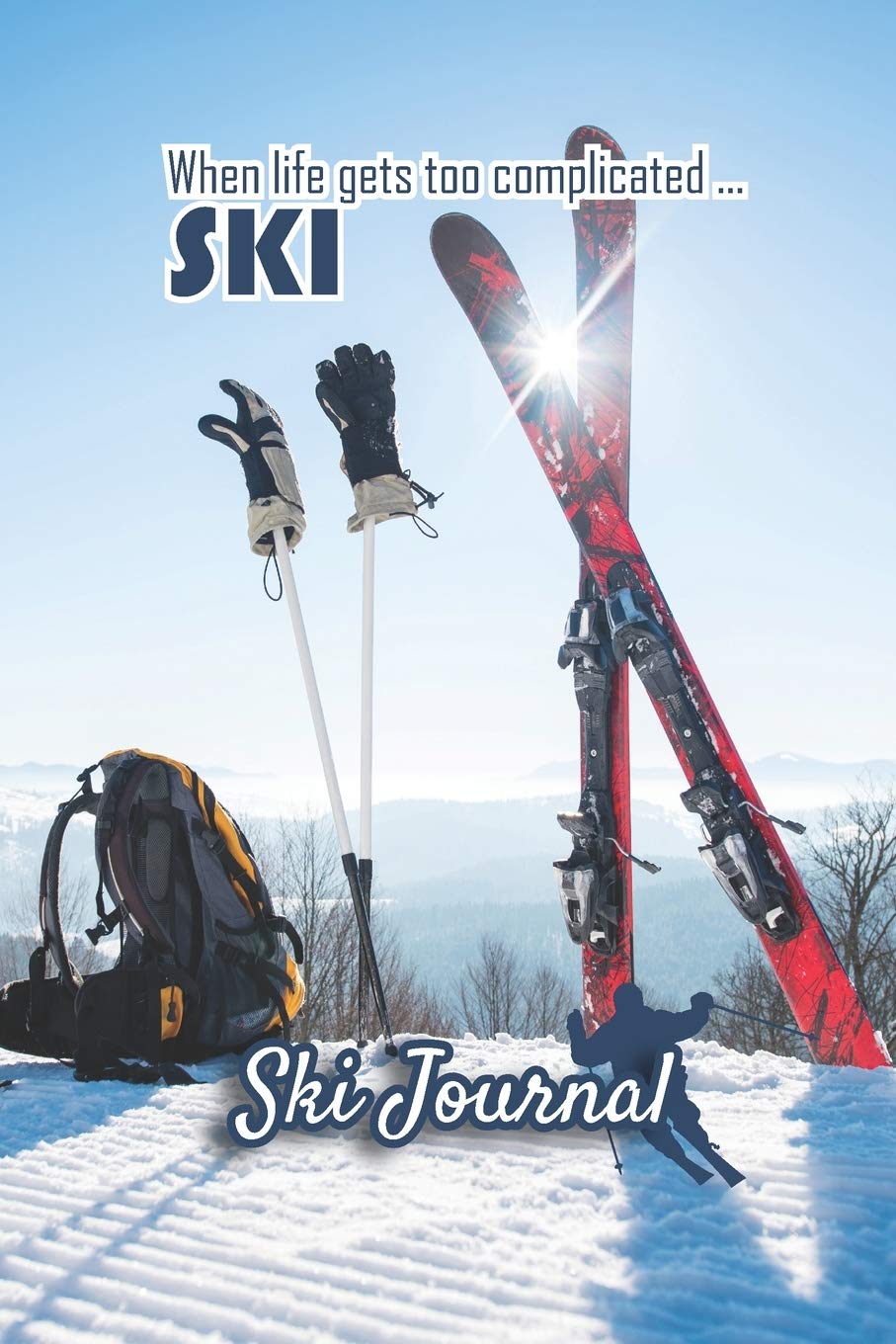 Ski Journal: Ski lined notebook | gifts for a skiier | skiing books for kids, men or woman who loves ski| composition notebook |111 pages 6"x9" | ... quote "when life gets too complicated...Ski"