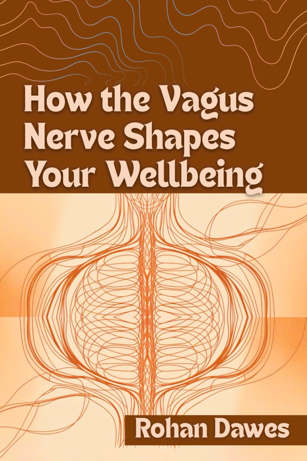 How the Vagus Nerve Shapes Your Wellbeing: A Complete Guide to Nervous System Balance Using Polyvagal Theory, Breathwork, and Somatic Therapy to Ease ... Mitochondria, Mind, and Body, Ancient Wisdom)