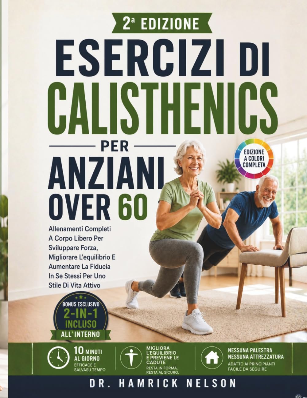 Esercizi Di Calisthenics Per Anziani Over 60: Allenamenti Completi A Corpo Libero Per Sviluppare Forza, Migliorare L'equilibrio E Aumentare La Fiducia In Se Stessi Per Uno Stile Di Vita Attivo