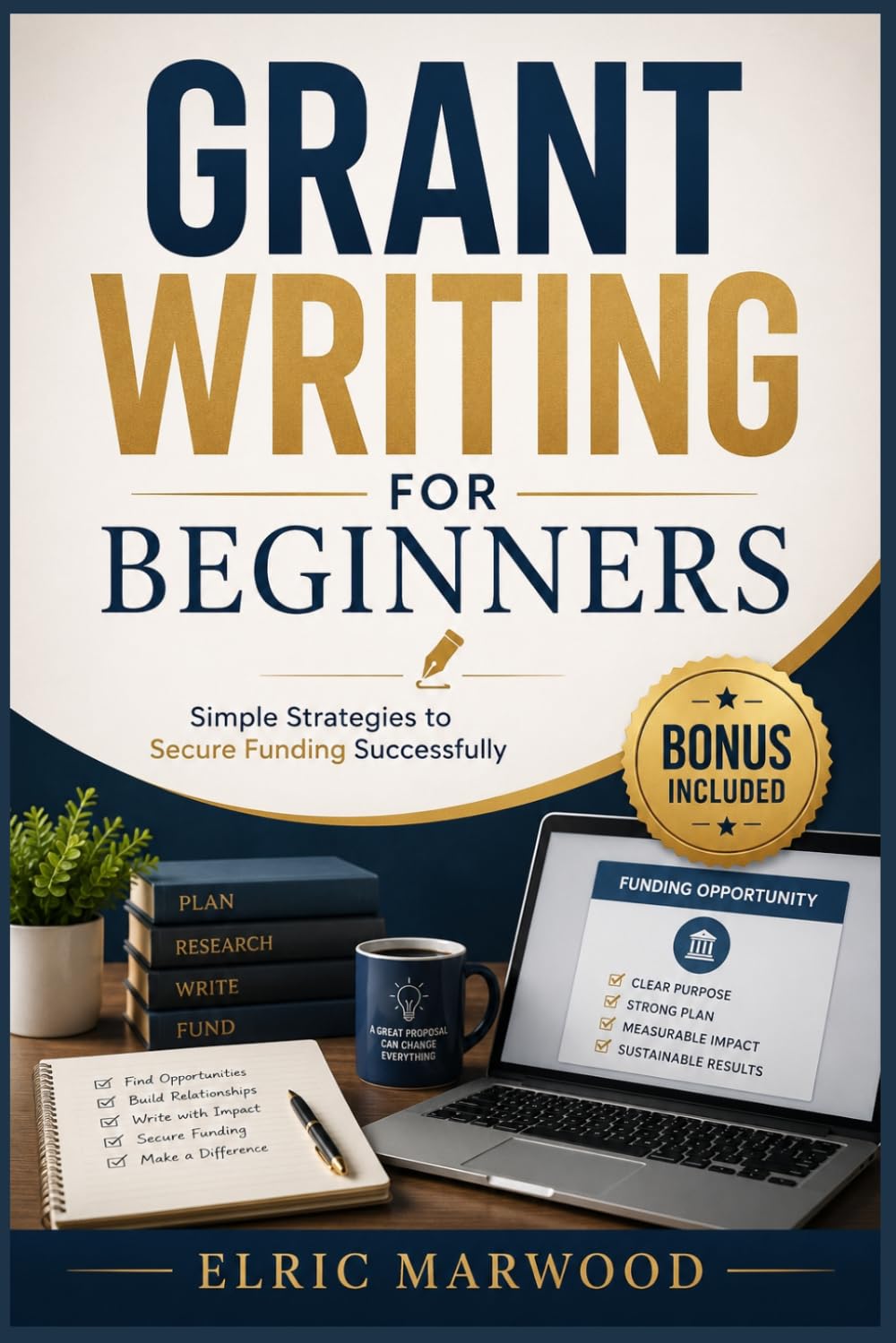 Grant Writing For Beginners: Simple Strategies to Secure Funding Successfully