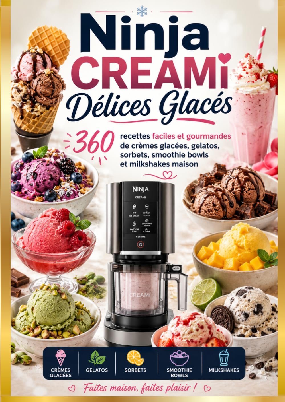 Ninja CREAMi Délices Glacés 360 recettes faciles et gourmandes de crèmes glacées, gelatos, sorbets, smoothie bowls et milkshakes maison