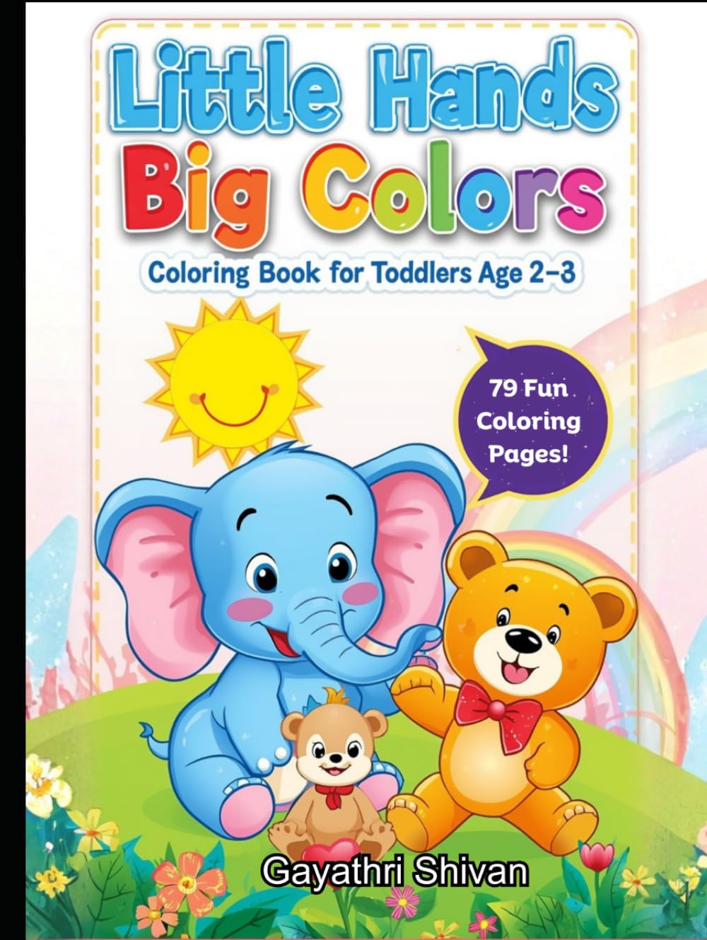 Little Hands Big Colors: My First Coloring Book for Toddlers Age 2–3 | 79 Easy & Fun Pages