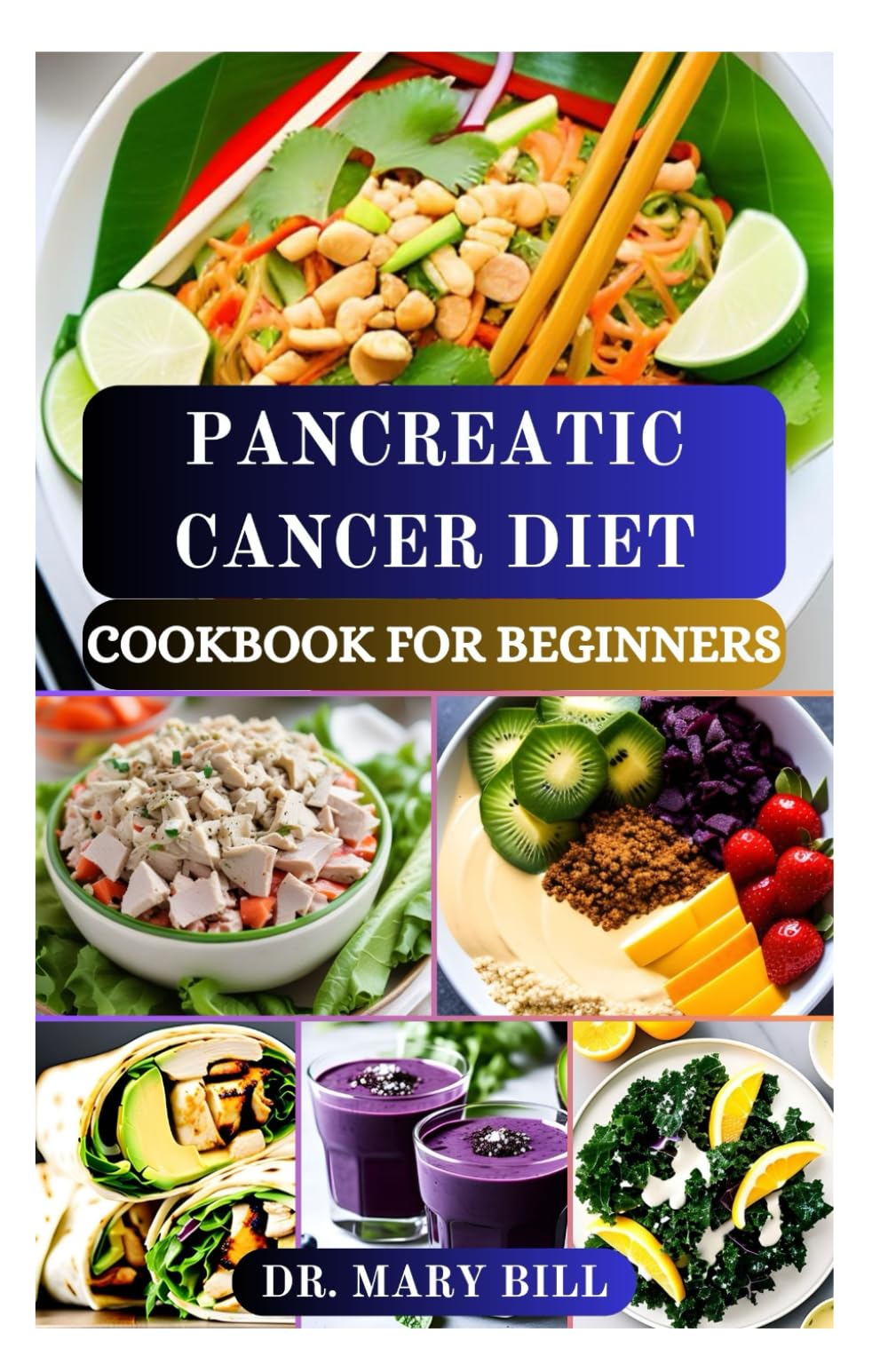 PANCREATIC CANCER DIET COOKBOOK FOR BEGINNERS: Wholesome Meals and Nutritional Advice for Optimal Health