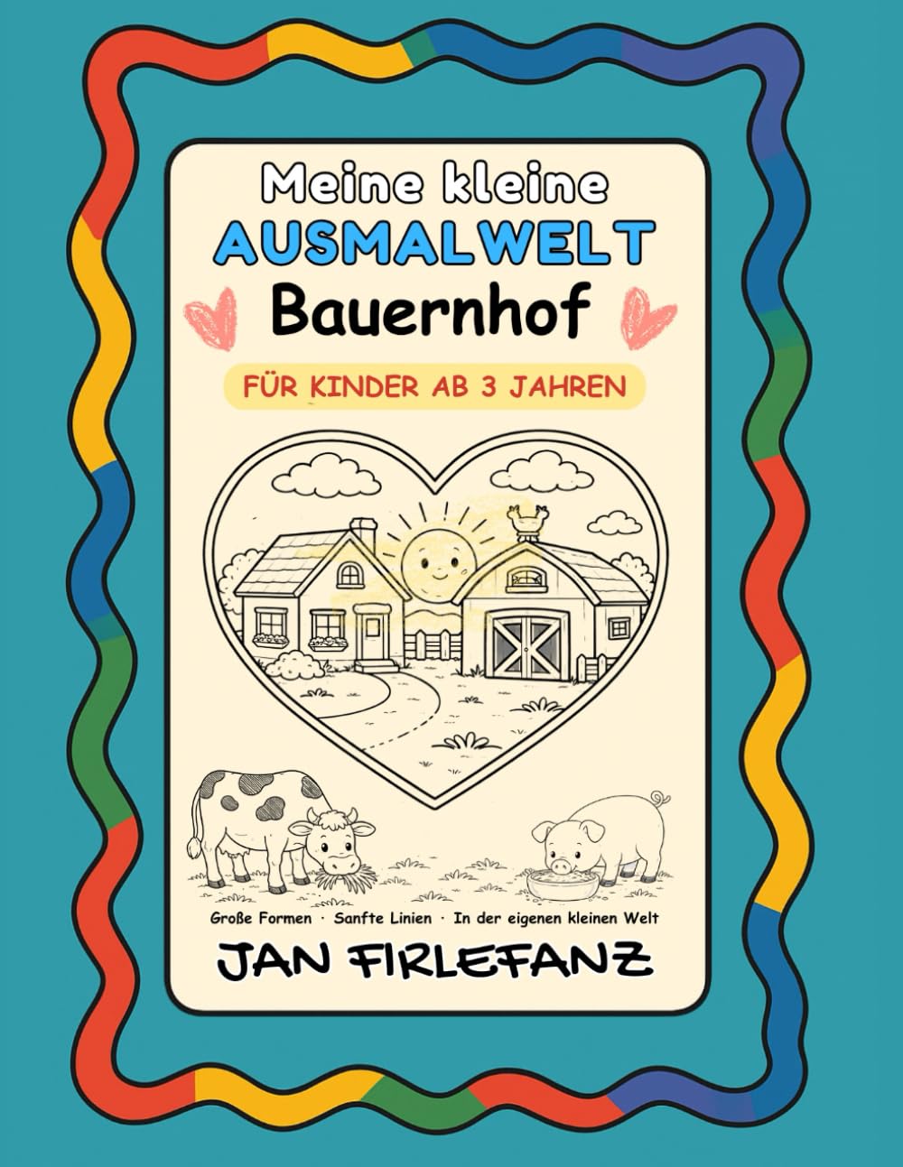 Meine kleine Ausmalwelt – Bauernhof Ruhiges Ausmalbuch für Kinder ab 3 Jahren: Große Formen · Sanfte Linien · In der eigenen kleinen Welt