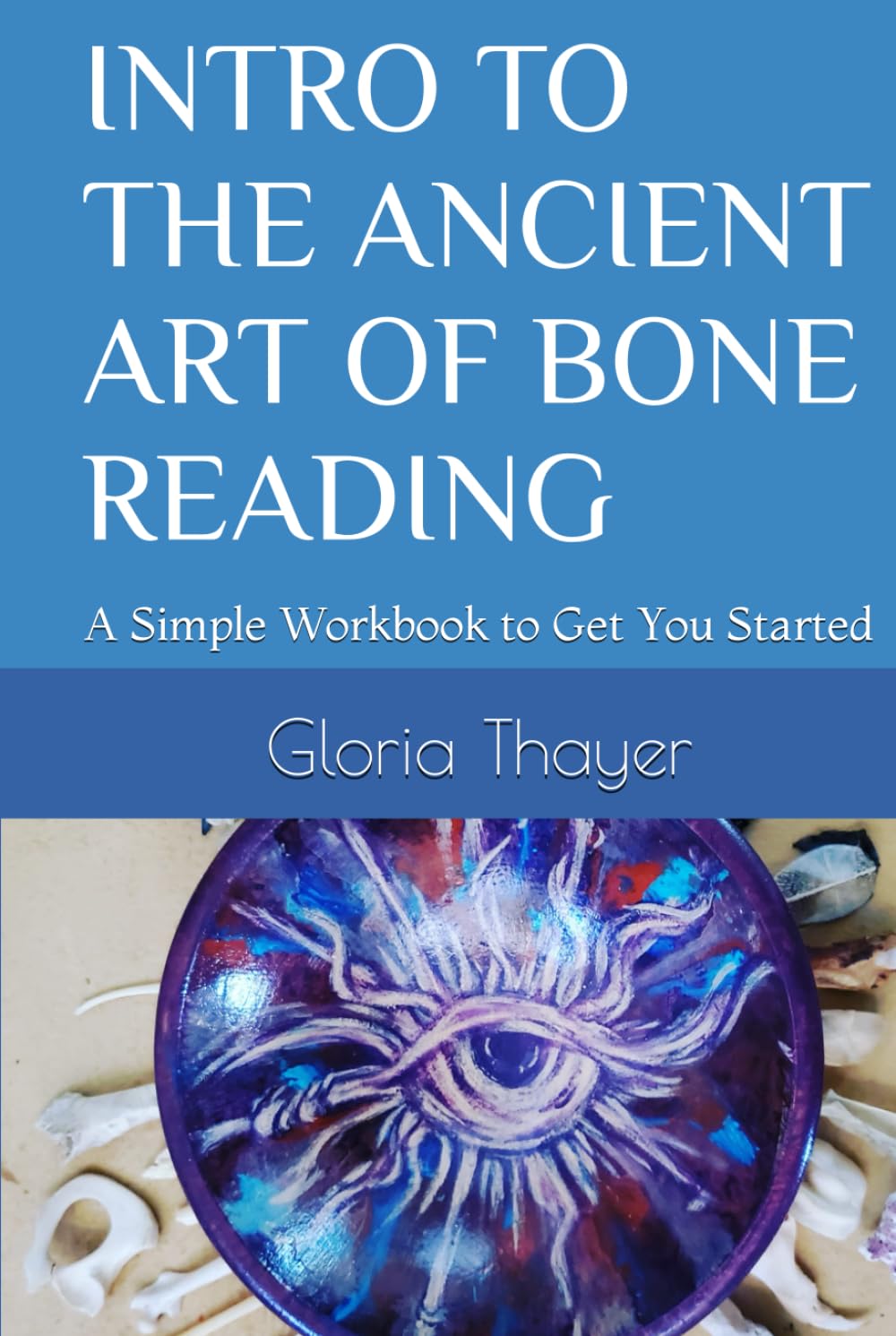 INTRO TO THE ANCIENT ART OF BONE READING: A Simple Workbook to Get You Started