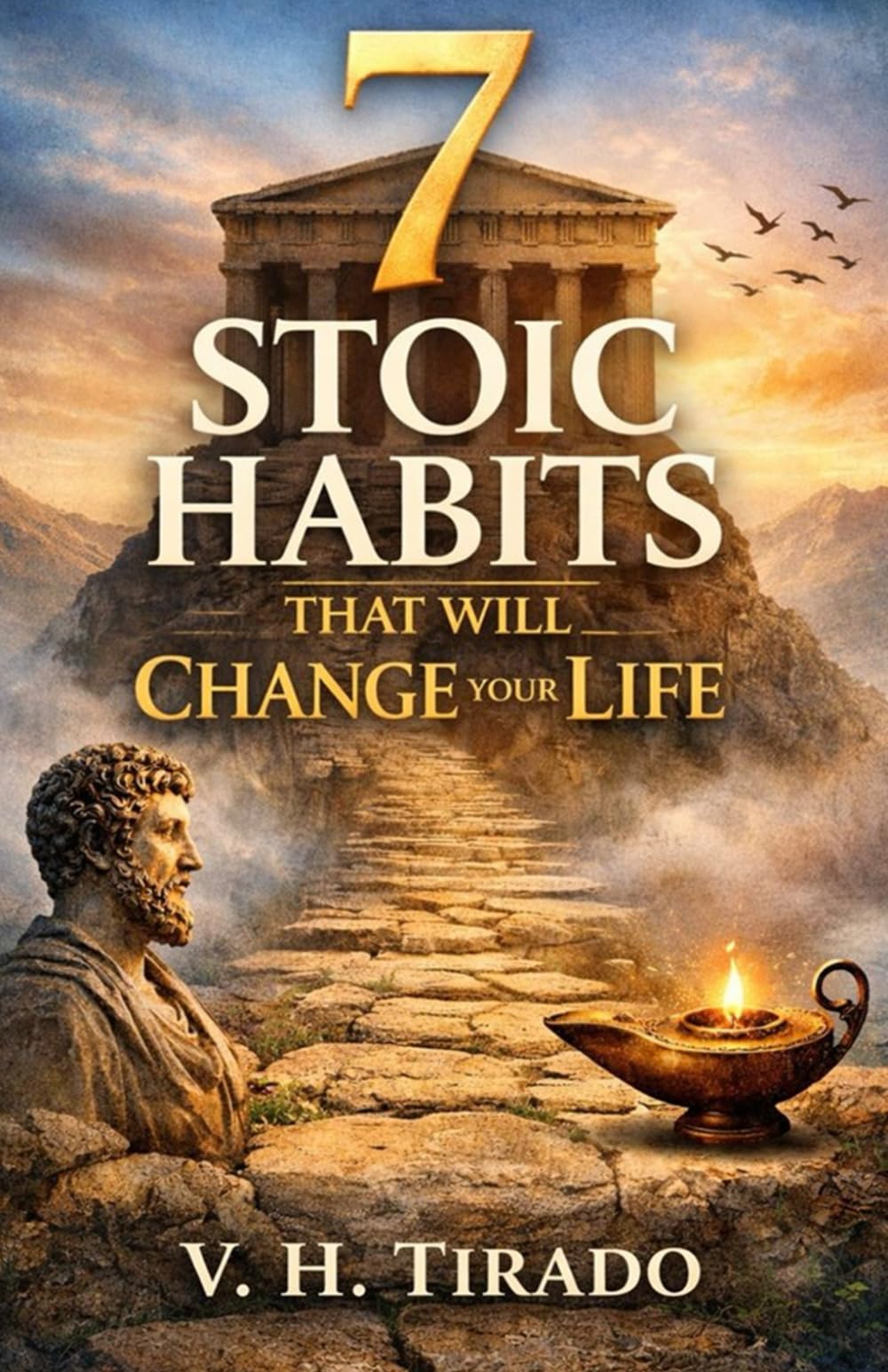 7 STOIC HABITS THAT WILL CHANGE YOUR LIFE: Teachings of Stoicism Applied to Daily Life to Transform the Mind, Emotions, and Habits