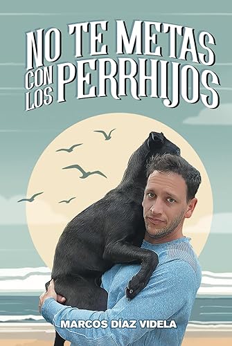 No te metas con los perrhijos: Un recorrido por las investigaciones sobre el vínculo humano-animal (Spanish Edition)