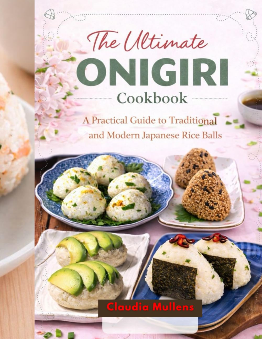 THE ULTIMATE onigiri cookbook: A Practical Guide to Traditional and Modern Japanese Rice Balls