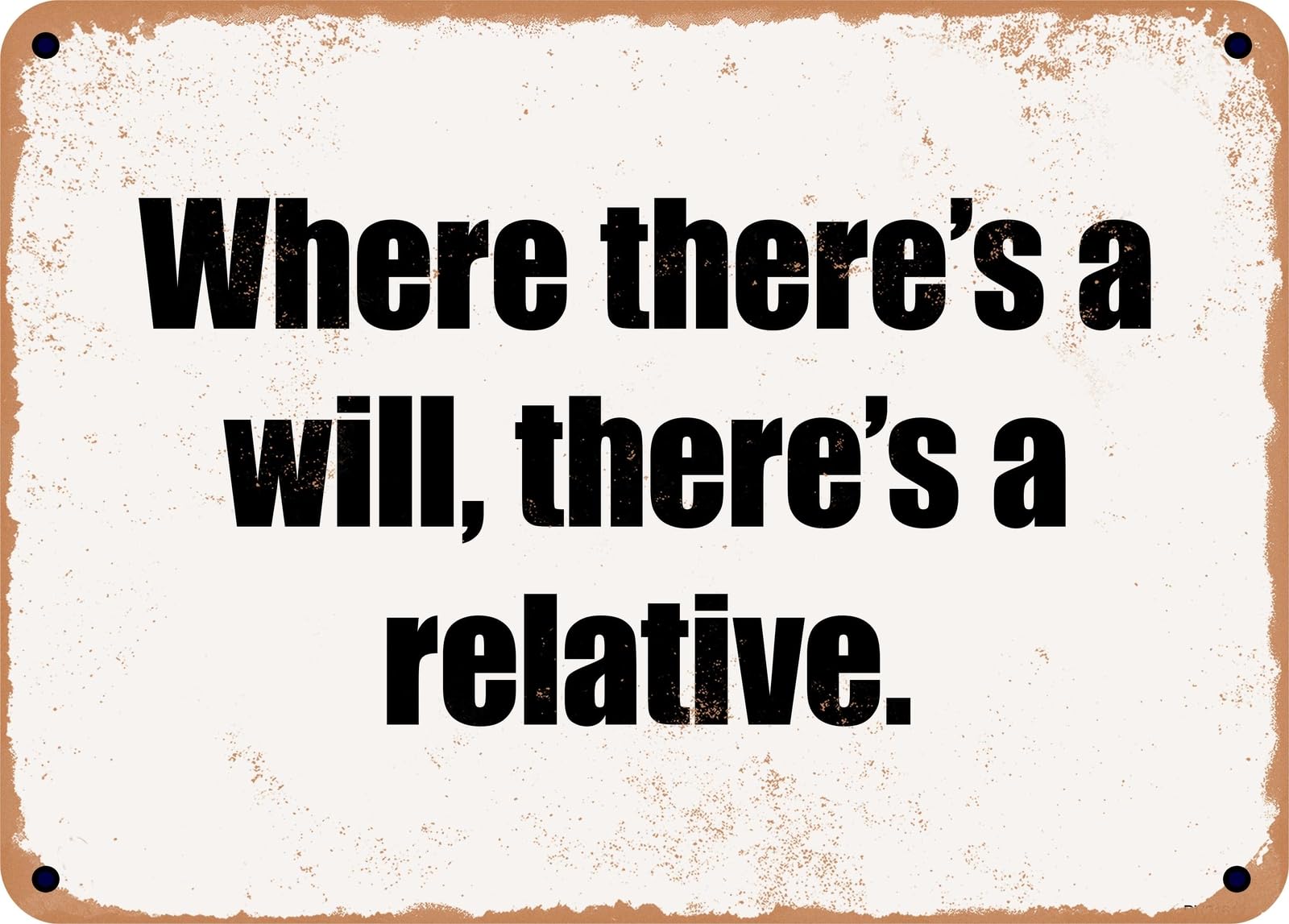 Miaomansenstore Metal Sign - Where There's A Will, There's A Relative Home Decor