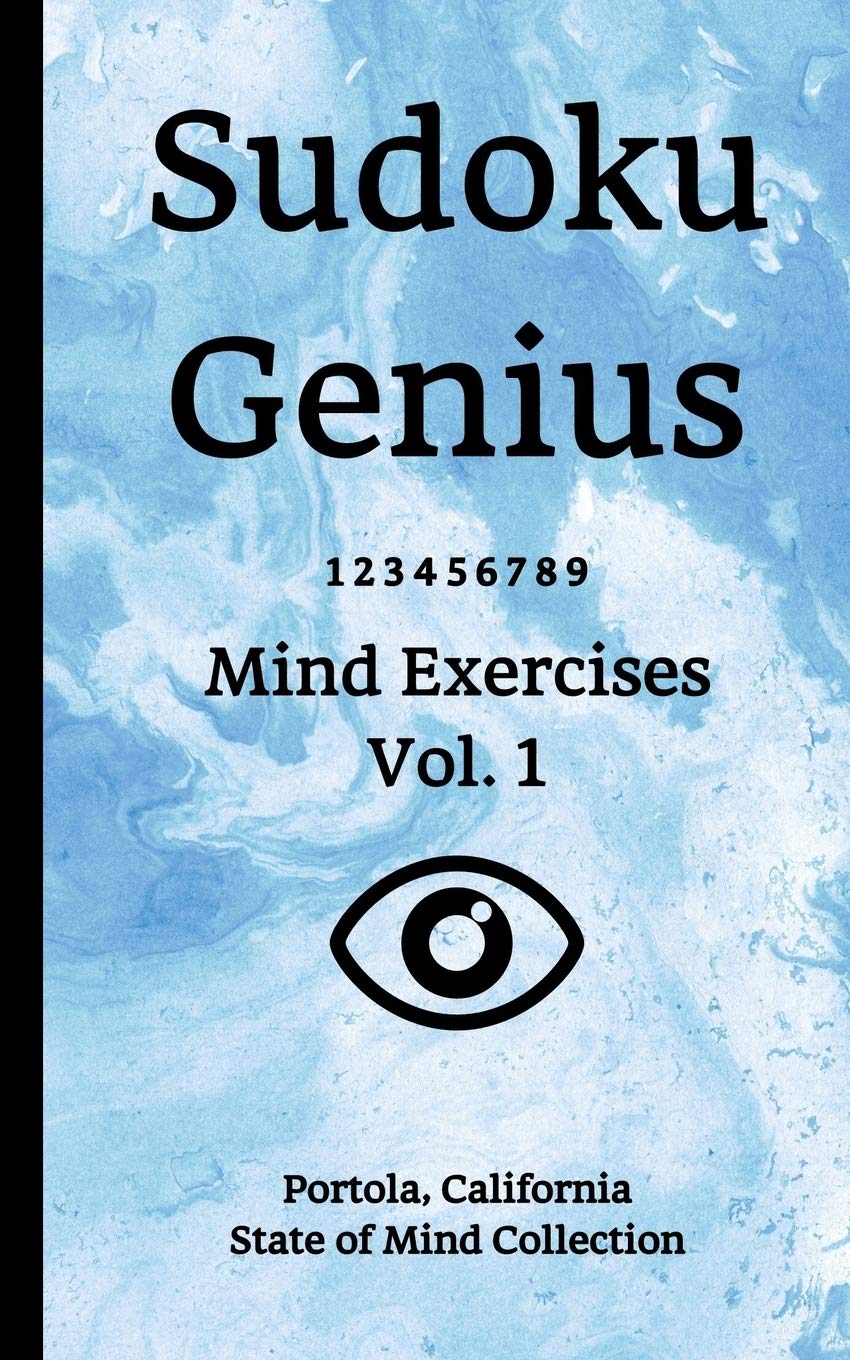 Sudoku Genius Mind Exercises Volume 1: Portola, California State of Mind Collection
