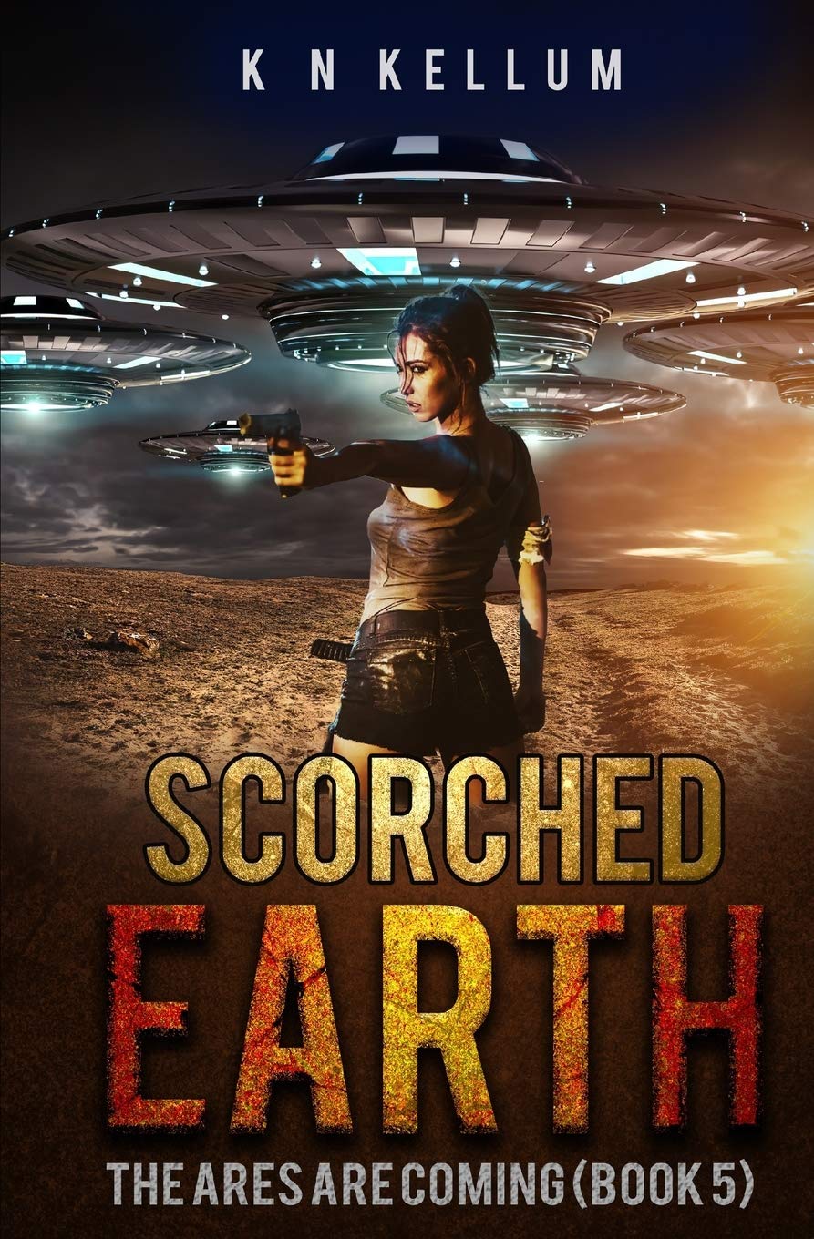 Scorched Earth: The Ares are Coming: A Post Apocalyptic Alien Survival Saga
