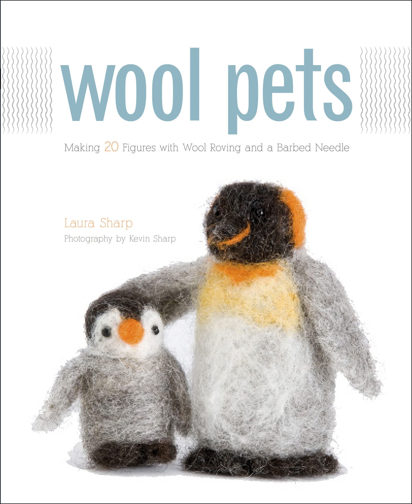 Wool Pets: Making 20 Figures with Wool Roving and a Barbed Needle