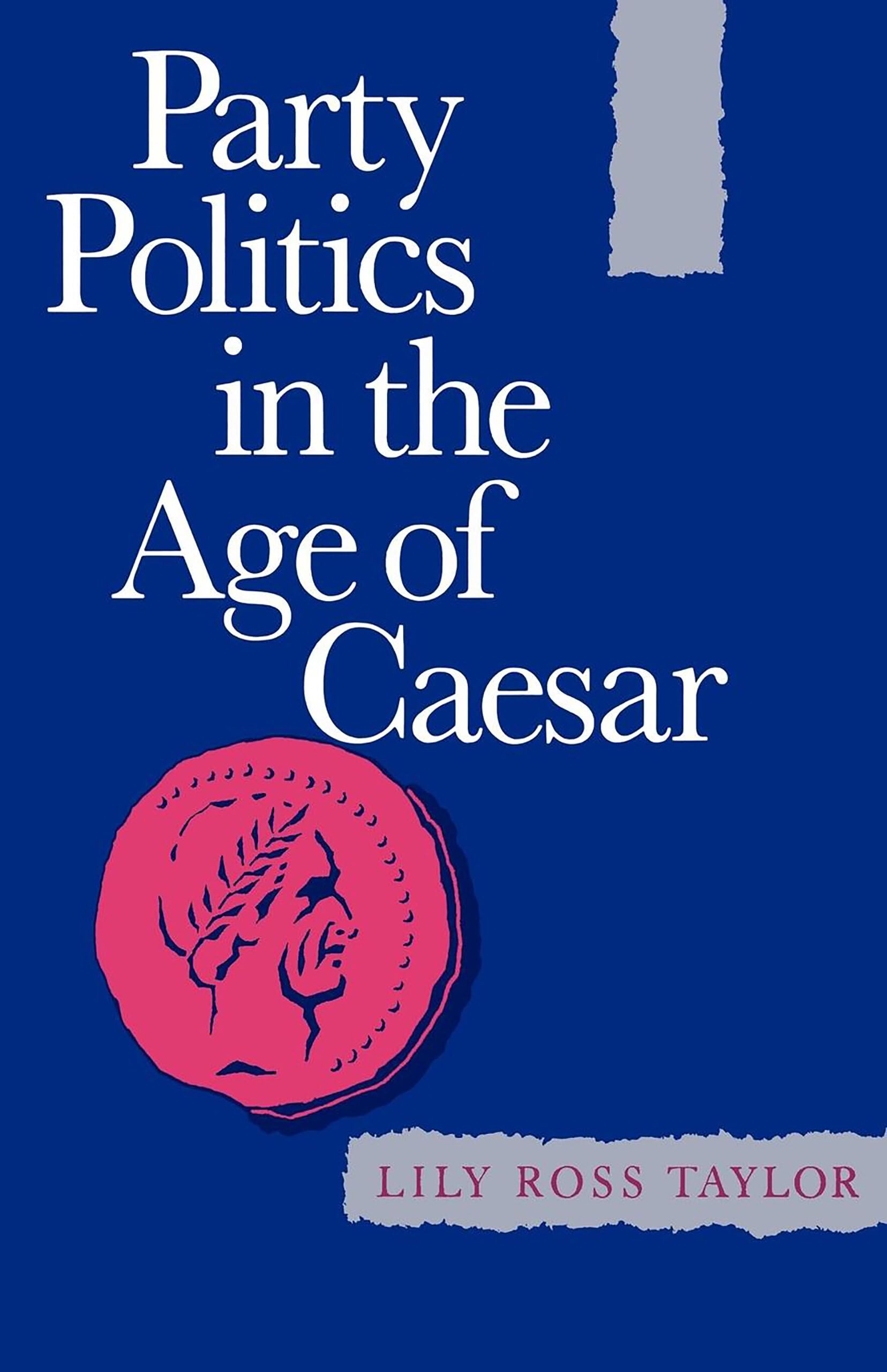Party Politics in the Age of Cæsar (Sather Classical Lectures): Volume 22