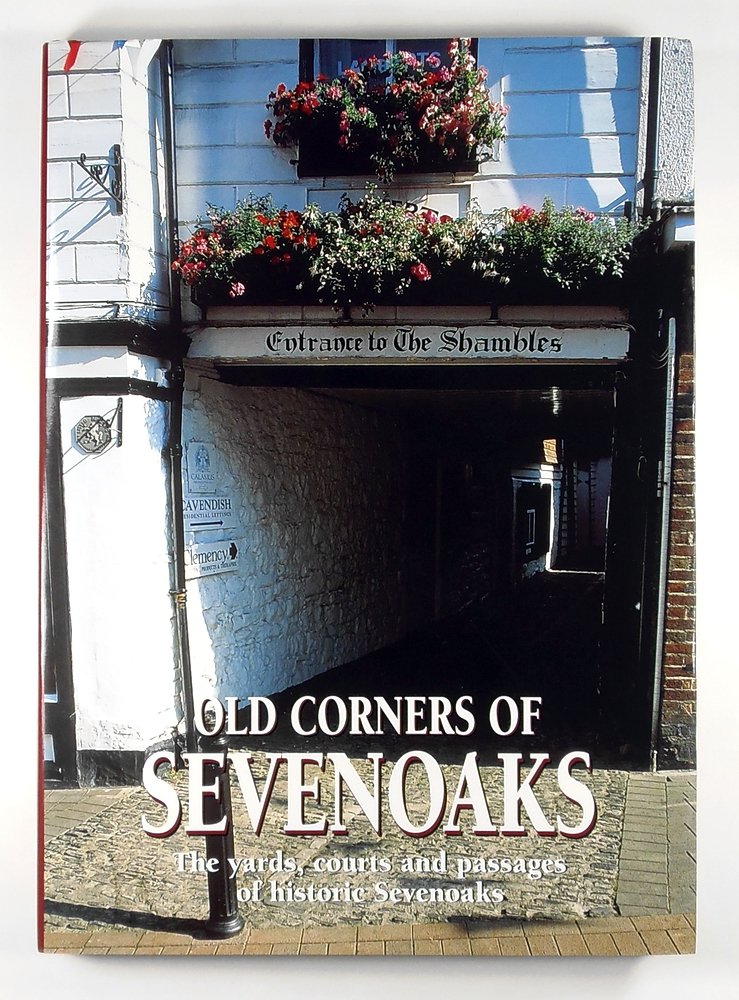 Old Corners of Sevenoaks; the Yards, Courts and Passages of Historic Sevenoaks